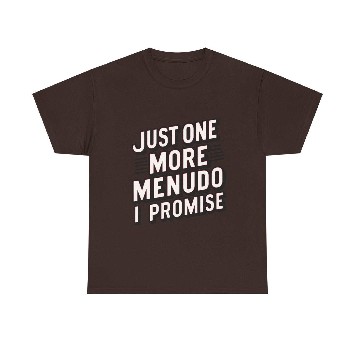 Just One More Menudo I Promise Mexican Food Graphic Unisex Heavy Cotton Tee Cotton Funny Humorous Graphic Soft Premium Unisex Men Women Dark Chocolate T-shirt Birthday Gift-3