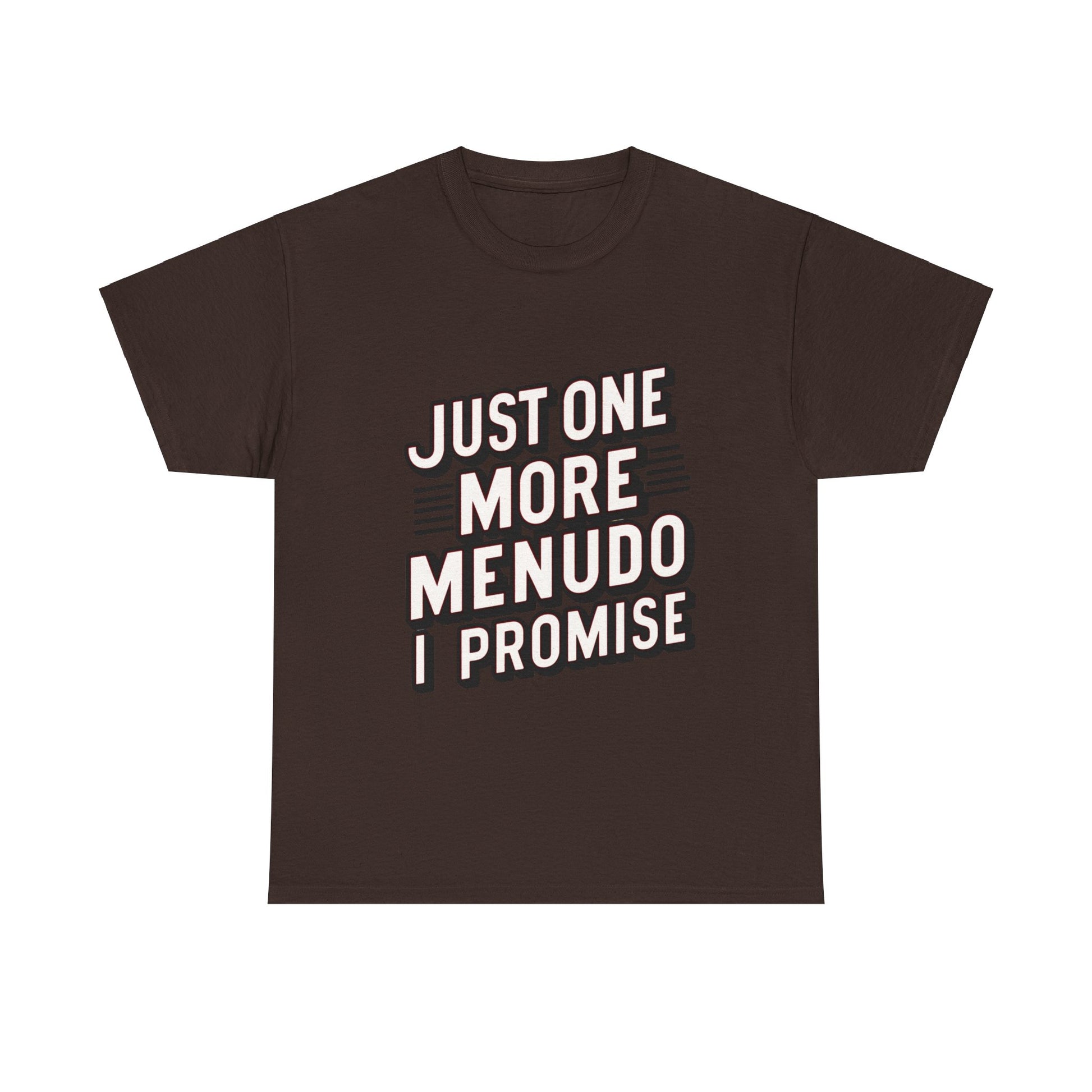 Just One More Menudo I Promise Mexican Food Graphic Unisex Heavy Cotton Tee Cotton Funny Humorous Graphic Soft Premium Unisex Men Women Dark Chocolate T-shirt Birthday Gift-3