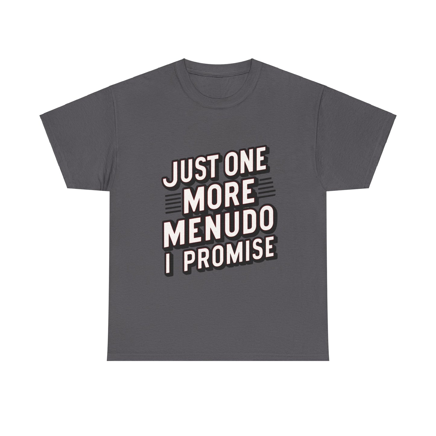 Just One More Menudo I Promise Mexican Food Graphic Unisex Heavy Cotton Tee Cotton Funny Humorous Graphic Soft Premium Unisex Men Women Charcoal T-shirt Birthday Gift-2