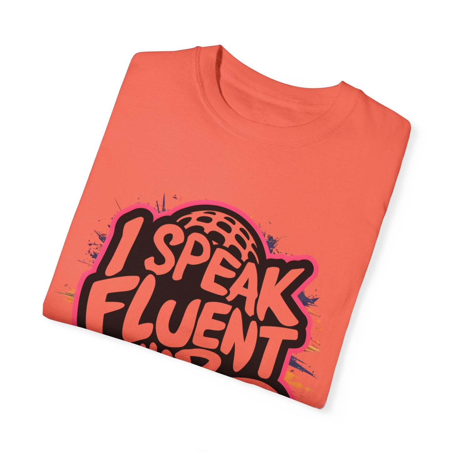 I Speak Fluent Hip Hop Urban Graphic Unisex Garment-dyed T-shirt Cotton Funny Humorous Graphic Soft Premium Unisex Men Women Bright Salmon T-shirt Birthday Gift-32