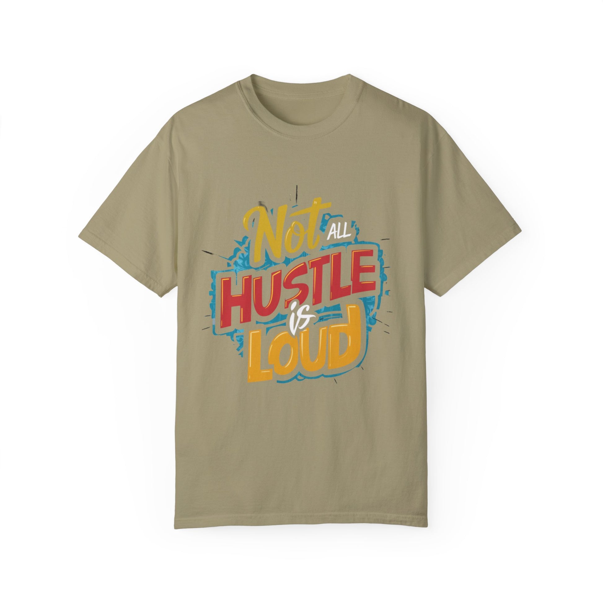 Not All Hustle is Loud Urban Hip Hop Graphic Unisex Garment-dyed T-shirt Cotton Funny Humorous Graphic Soft Premium Unisex Men Women Khaki T-shirt Birthday Gift-11