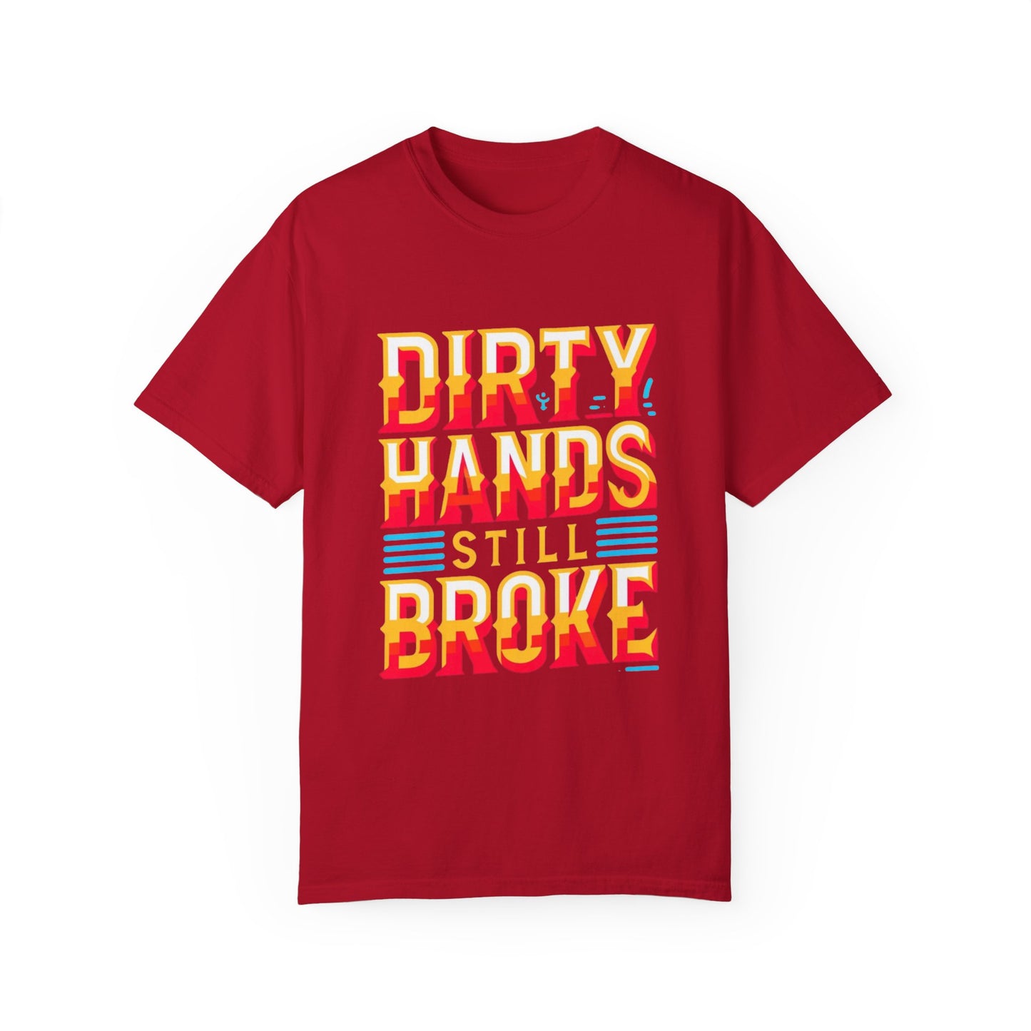 Dirty Hand Still Broke Urban Sarcastic Graphic Unisex Garment Dyed T-shirt Cotton Funny Humorous Graphic Soft Premium Unisex Men Women Red T-shirt Birthday Gift-2