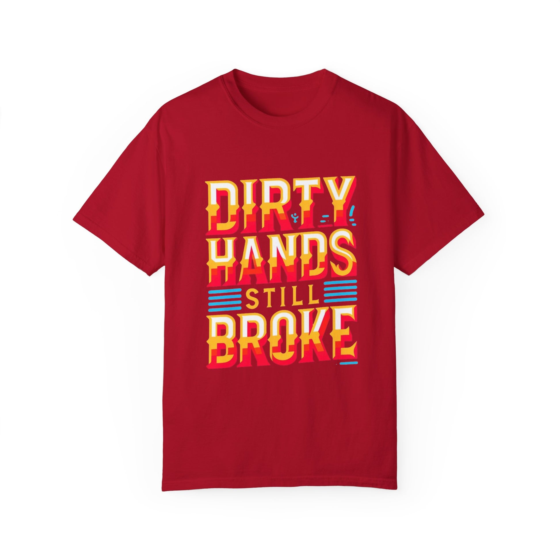 Dirty Hand Still Broke Urban Sarcastic Graphic Unisex Garment Dyed T-shirt Cotton Funny Humorous Graphic Soft Premium Unisex Men Women Red T-shirt Birthday Gift-2