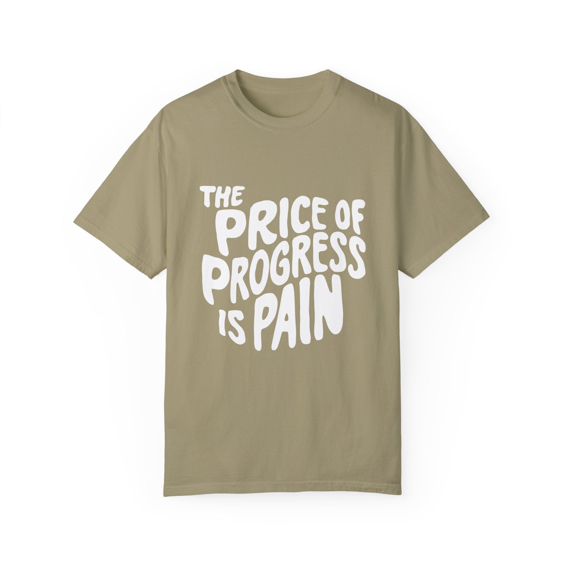 The Price of Progress is Pain Urban Sarcastic Graphic Unisex Garment Dyed T-shirt Cotton Funny Humorous Graphic Soft Premium Unisex Men Women Khaki T-shirt Birthday Gift-10