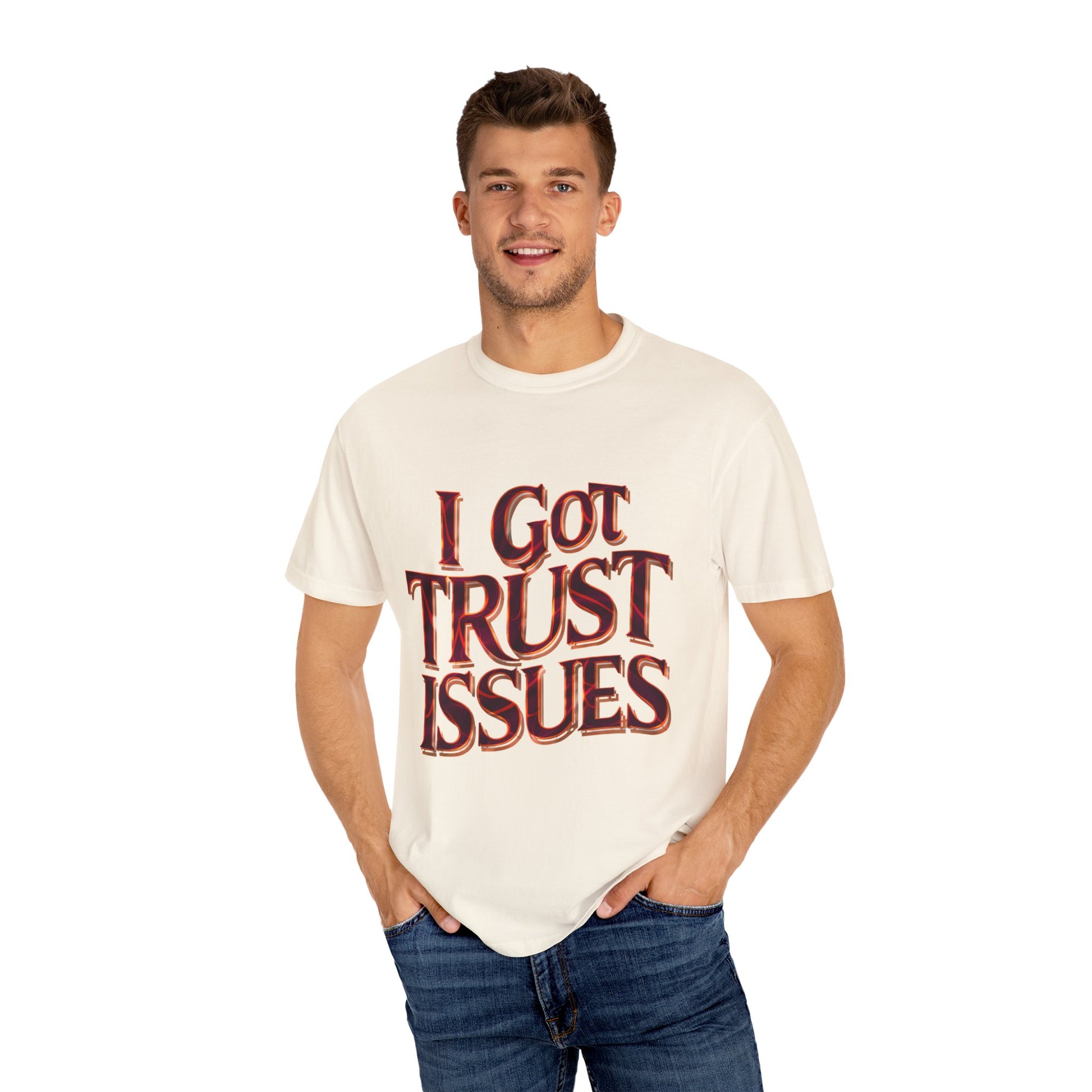 I Got Trust Issues Graphic Unisex Garment-dyed T-shirt Cotton Funny Humorous Graphic Soft Premium Unisex Men Women Ivory T-shirt Birthday Gift-45