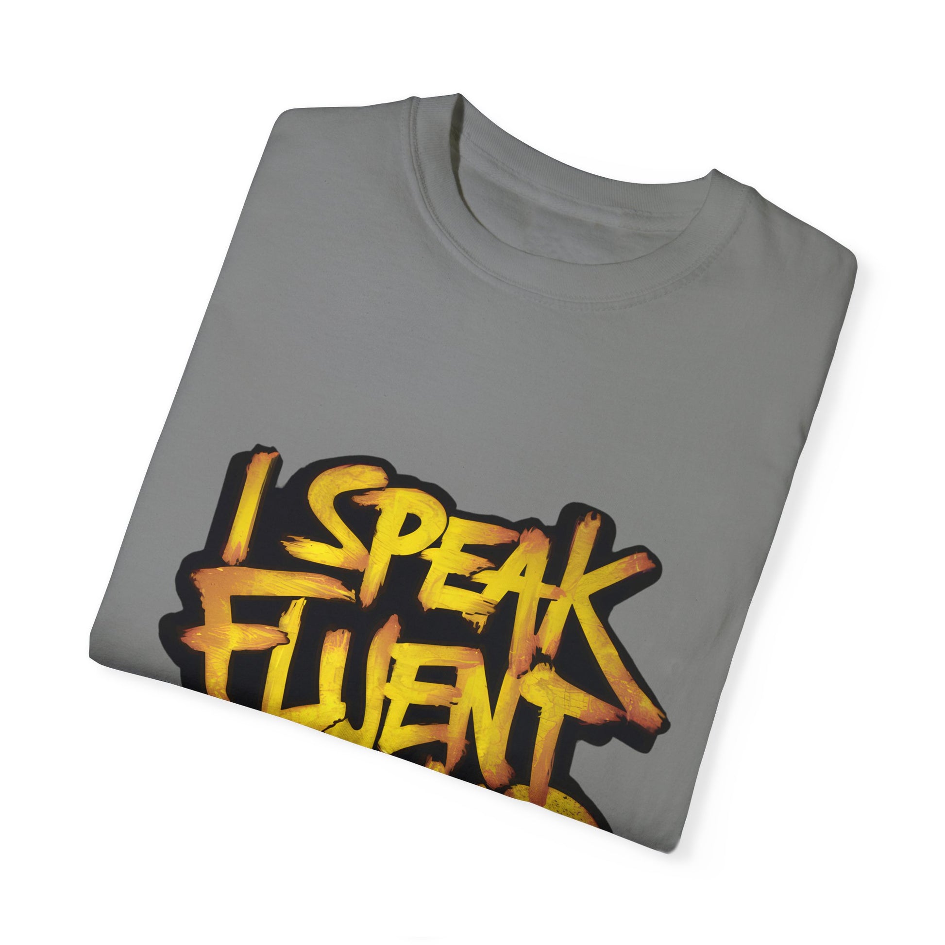 I Speak Fluent Hip Hop Urban Graphic Unisex Garment-dyed T-shirt Cotton Funny Humorous Graphic Soft Premium Unisex Men Women Grey T-shirt Birthday Gift-41