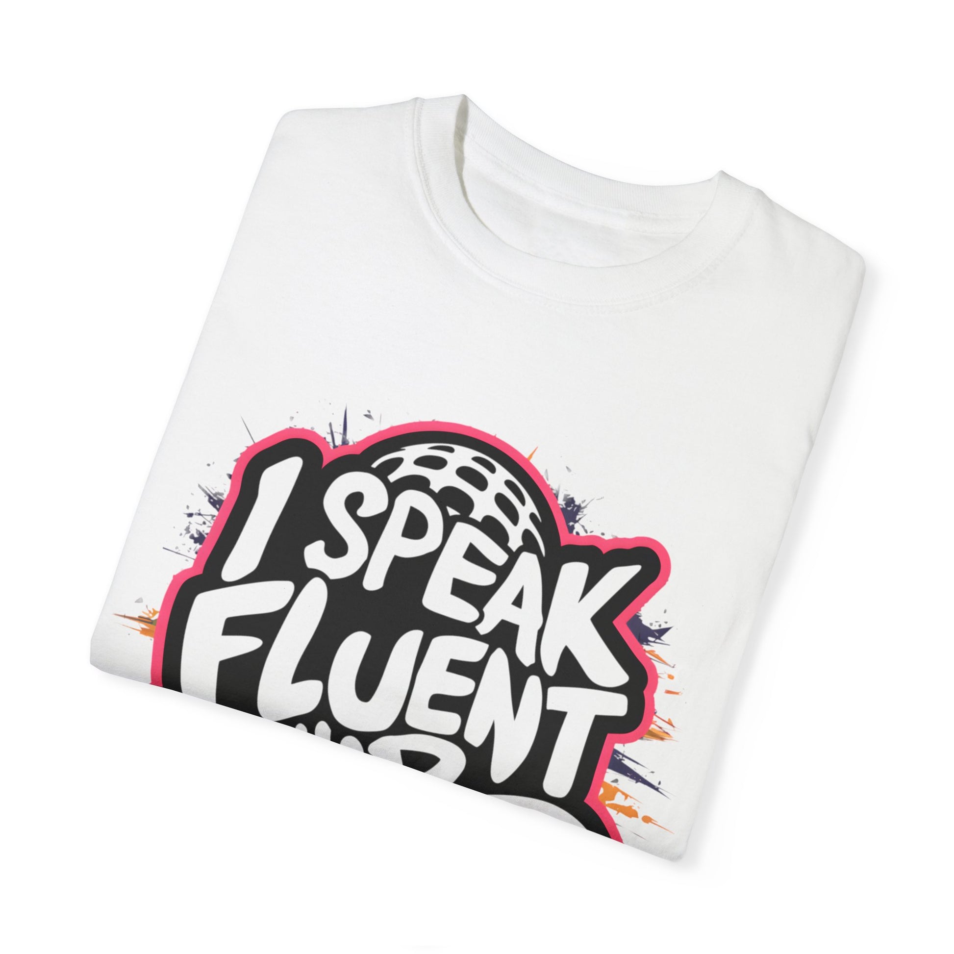 I Speak Fluent Hip Hop Urban Graphic Unisex Garment-dyed T-shirt Cotton Funny Humorous Graphic Soft Premium Unisex Men Women White T-shirt Birthday Gift-17