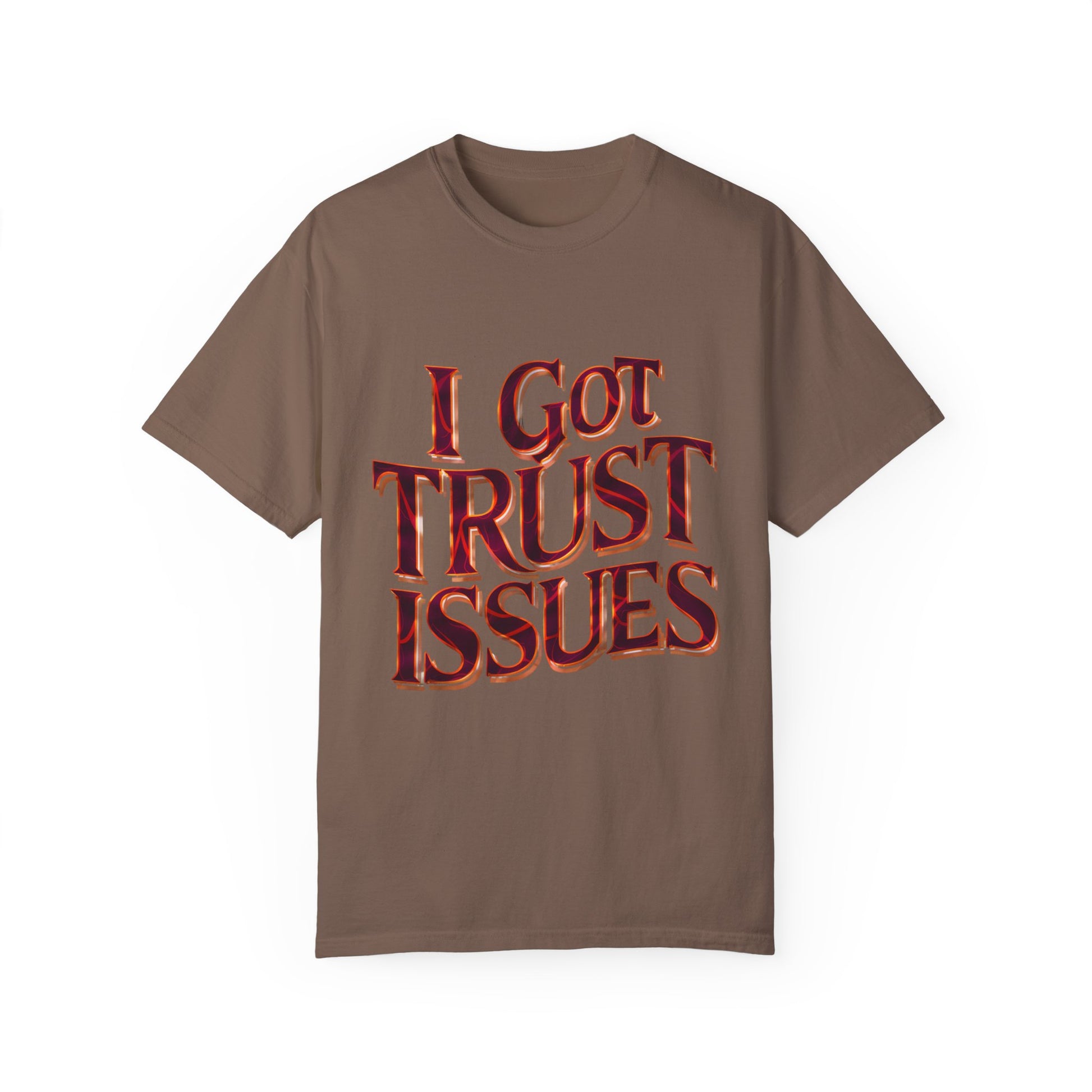 I Got Trust Issues Graphic Unisex Garment-dyed T-shirt Cotton Funny Humorous Graphic Soft Premium Unisex Men Women Espresso T-shirt Birthday Gift-15