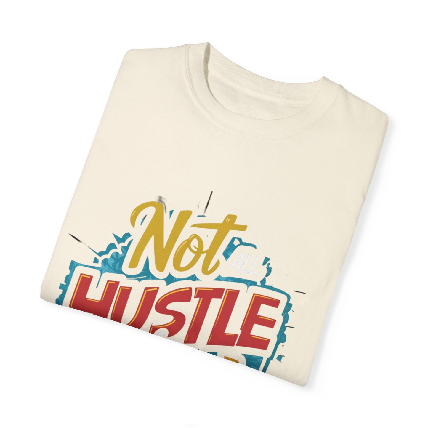 Not All Hustle is Loud Urban Hip Hop Graphic Unisex Garment-dyed T-shirt Cotton Funny Humorous Graphic Soft Premium Unisex Men Women Ivory T-shirt Birthday Gift-44