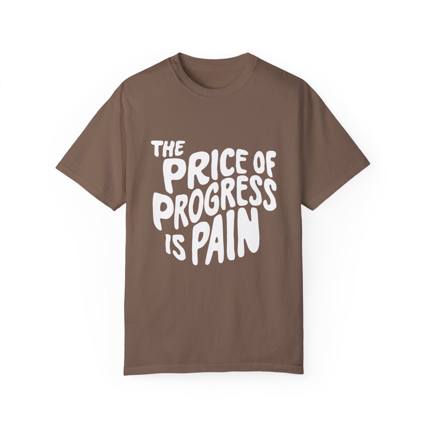 The Price of Progress is Pain Urban Sarcastic Graphic Unisex Garment Dyed T-shirt Cotton Funny Humorous Graphic Soft Premium Unisex Men Women Espresso T-shirt Birthday Gift-14