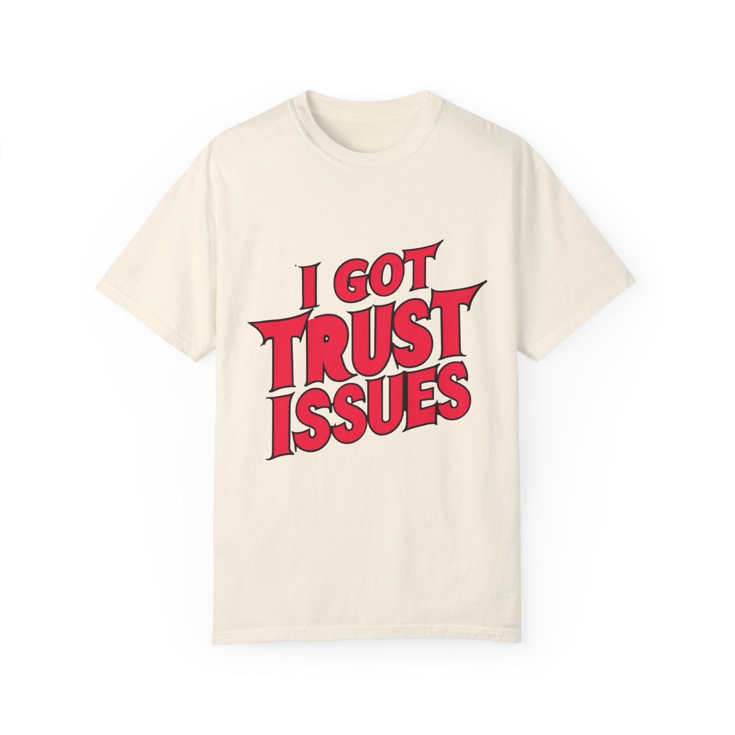 I Got Trust Issues Urban Hip Hop Graphic Unisex Garment-dyed T-shirt Cotton Funny Humorous Graphic Soft Premium Unisex Men Women Ivory T-shirt Birthday Gift-10