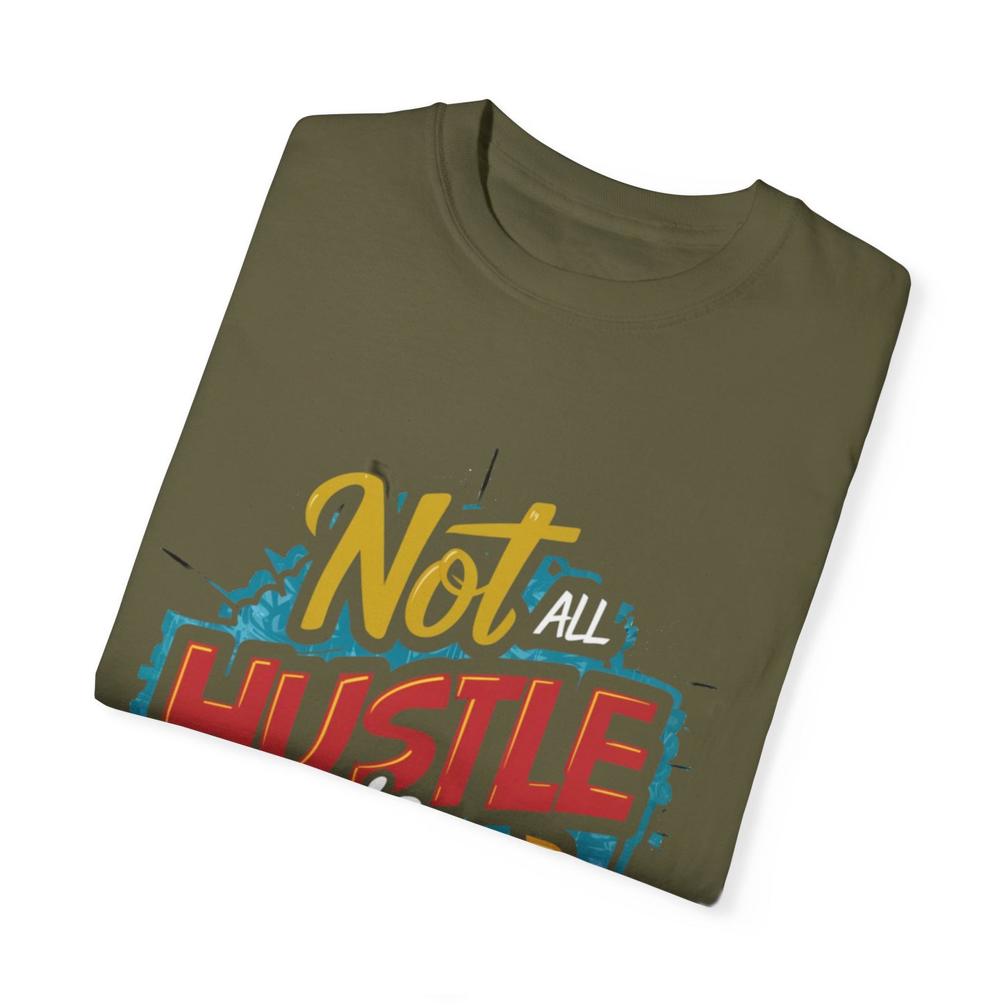 Not All Hustle is Loud Urban Hip Hop Graphic Unisex Garment-dyed T-shirt Cotton Funny Humorous Graphic Soft Premium Unisex Men Women Sage T-shirt Birthday Gift-53