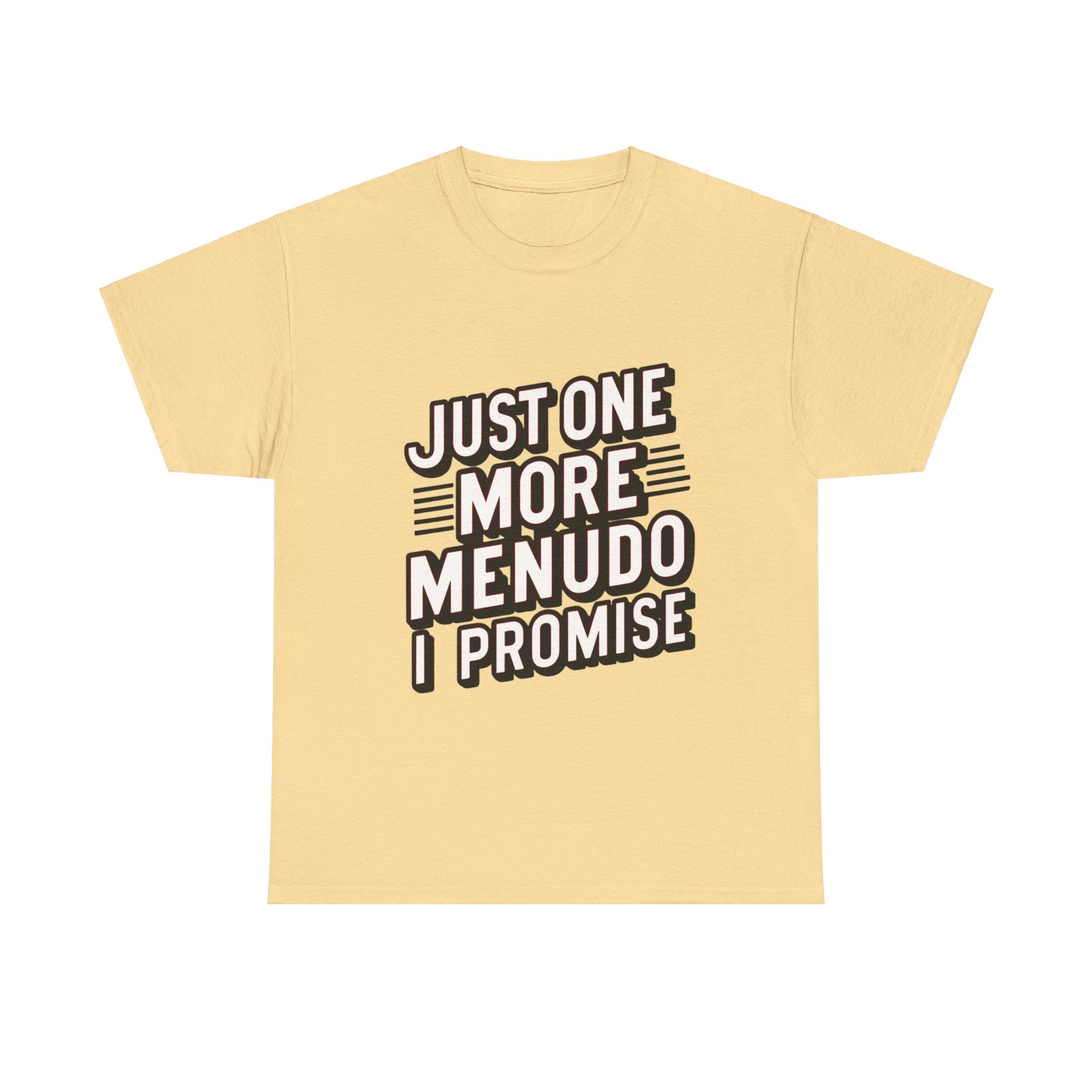 Just One More Menudo I Promise Mexican Food Graphic Unisex Heavy Cotton Tee Cotton Funny Humorous Graphic Soft Premium Unisex Men Women Yellow Haze T-shirt Birthday Gift-11