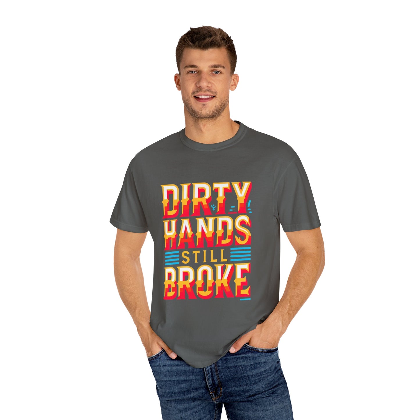 Dirty Hand Still Broke Urban Sarcastic Graphic Unisex Garment Dyed T-shirt Cotton Funny Humorous Graphic Soft Premium Unisex Men Women Pepper T-shirt Birthday Gift-51