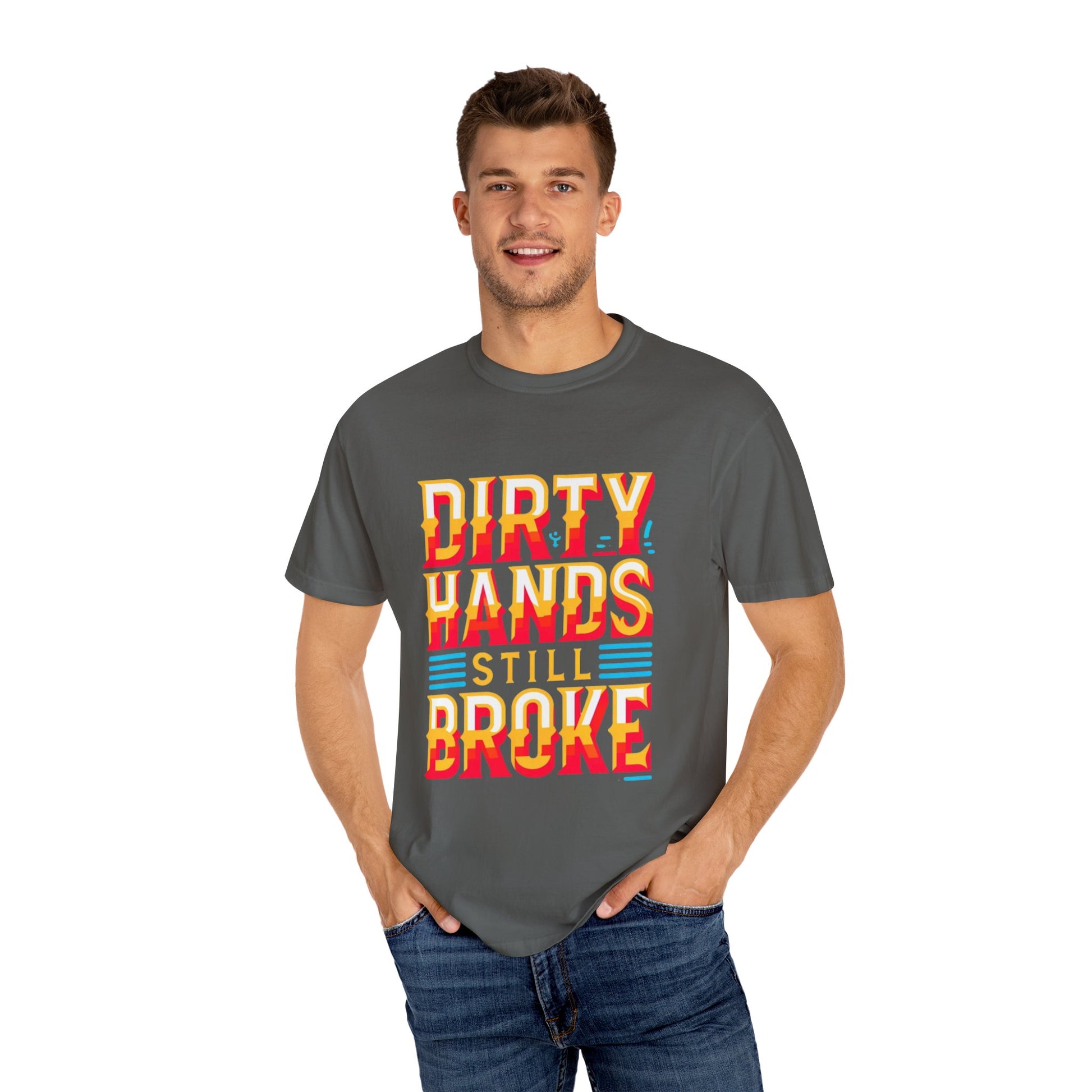 Dirty Hand Still Broke Urban Sarcastic Graphic Unisex Garment Dyed T-shirt Cotton Funny Humorous Graphic Soft Premium Unisex Men Women Pepper T-shirt Birthday Gift-51
