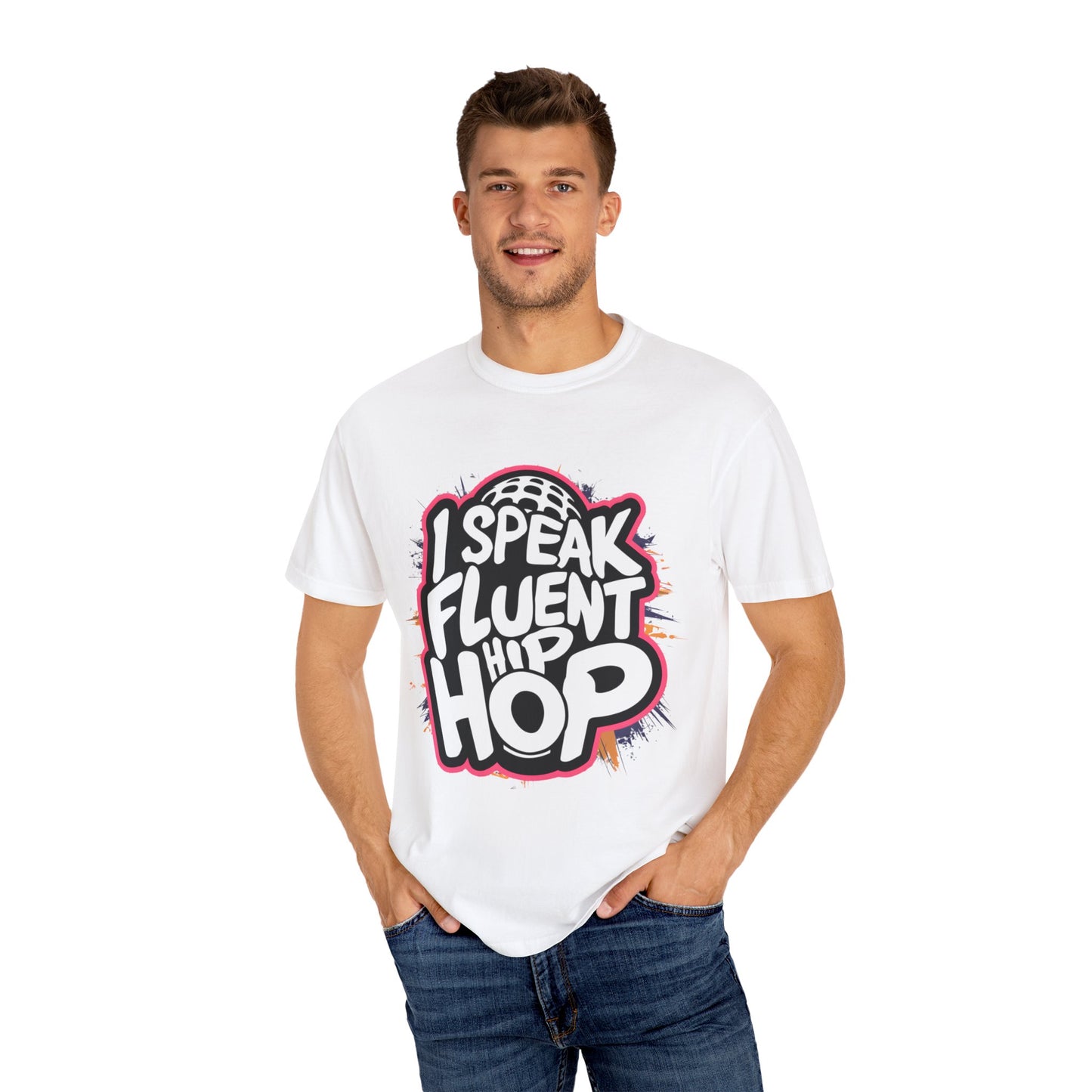 I Speak Fluent Hip Hop Urban Graphic Unisex Garment-dyed T-shirt Cotton Funny Humorous Graphic Soft Premium Unisex Men Women White T-shirt Birthday Gift-18