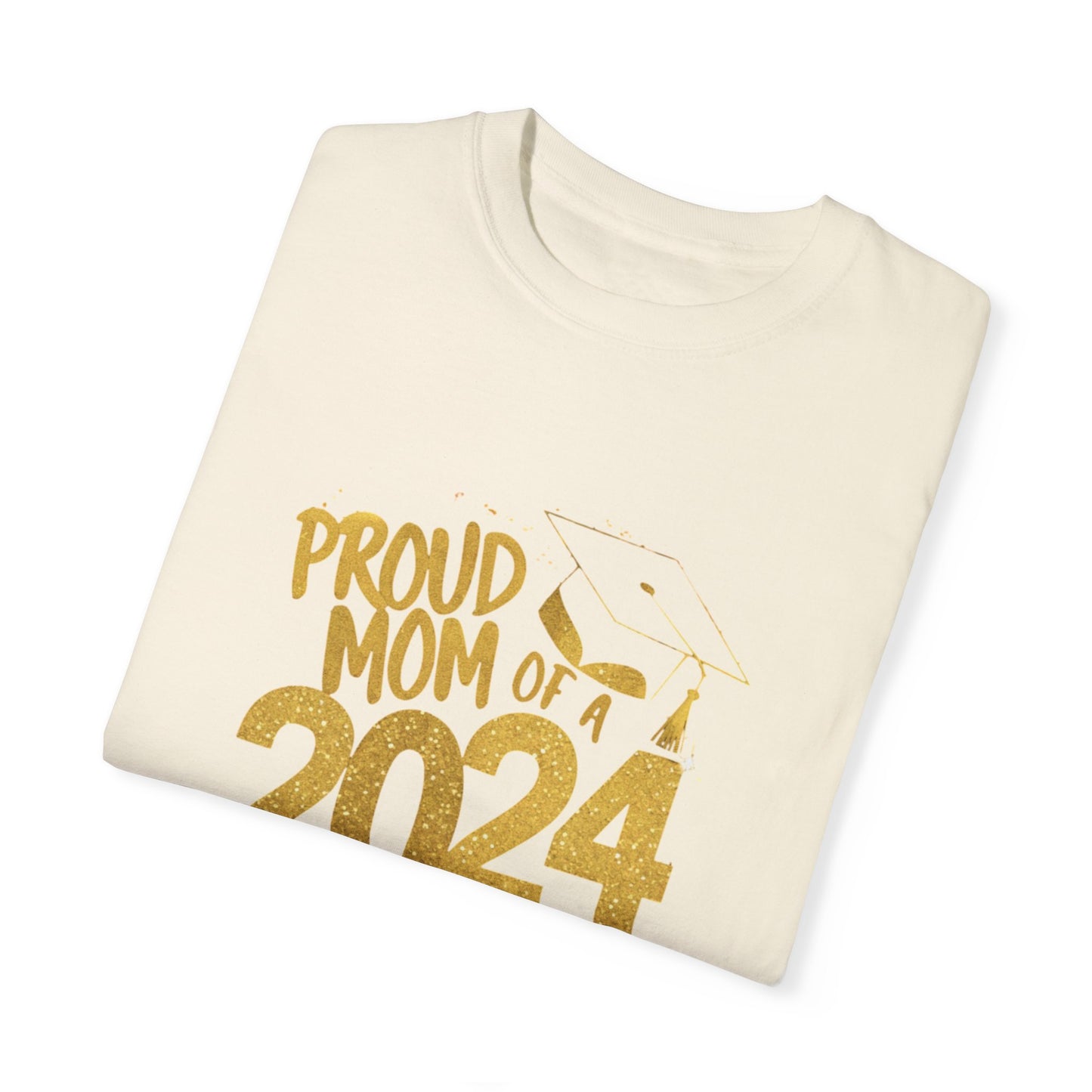 Proud of Mom 2024 Graduate Unisex Garment-dyed T-shirt Cotton Funny Humorous Graphic Soft Premium Unisex Men Women Ivory T-shirt Birthday Gift-44