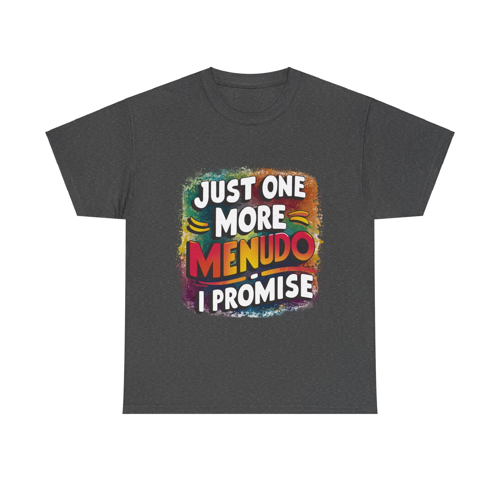 Just One More Menudo I Promise Mexican Food Graphic Unisex Heavy Cotton Tee Cotton Funny Humorous Graphic Soft Premium Unisex Men Women Dark Heather T-shirt Birthday Gift-4