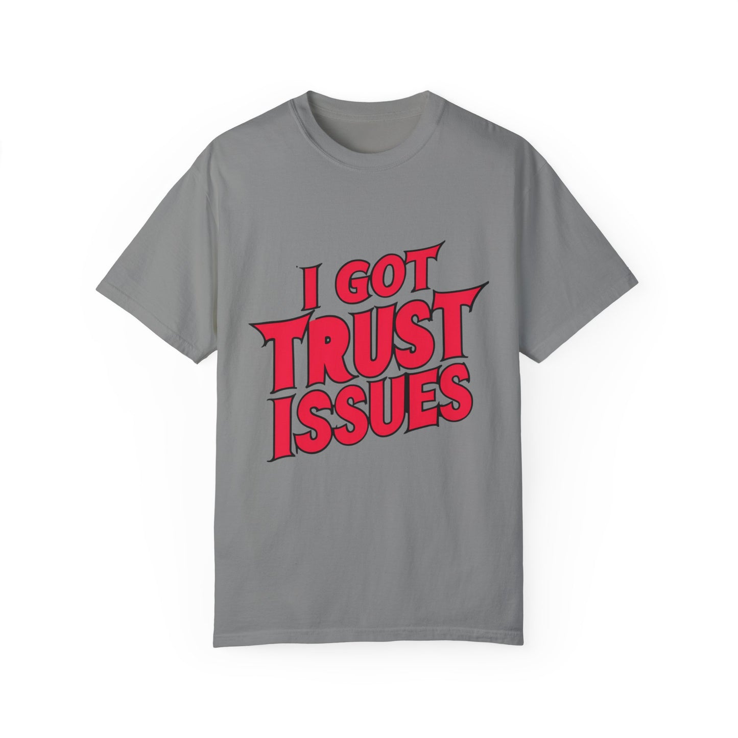 I Got Trust Issues Urban Hip Hop Graphic Unisex Garment-dyed T-shirt Cotton Funny Humorous Graphic Soft Premium Unisex Men Women Granite T-shirt Birthday Gift-4