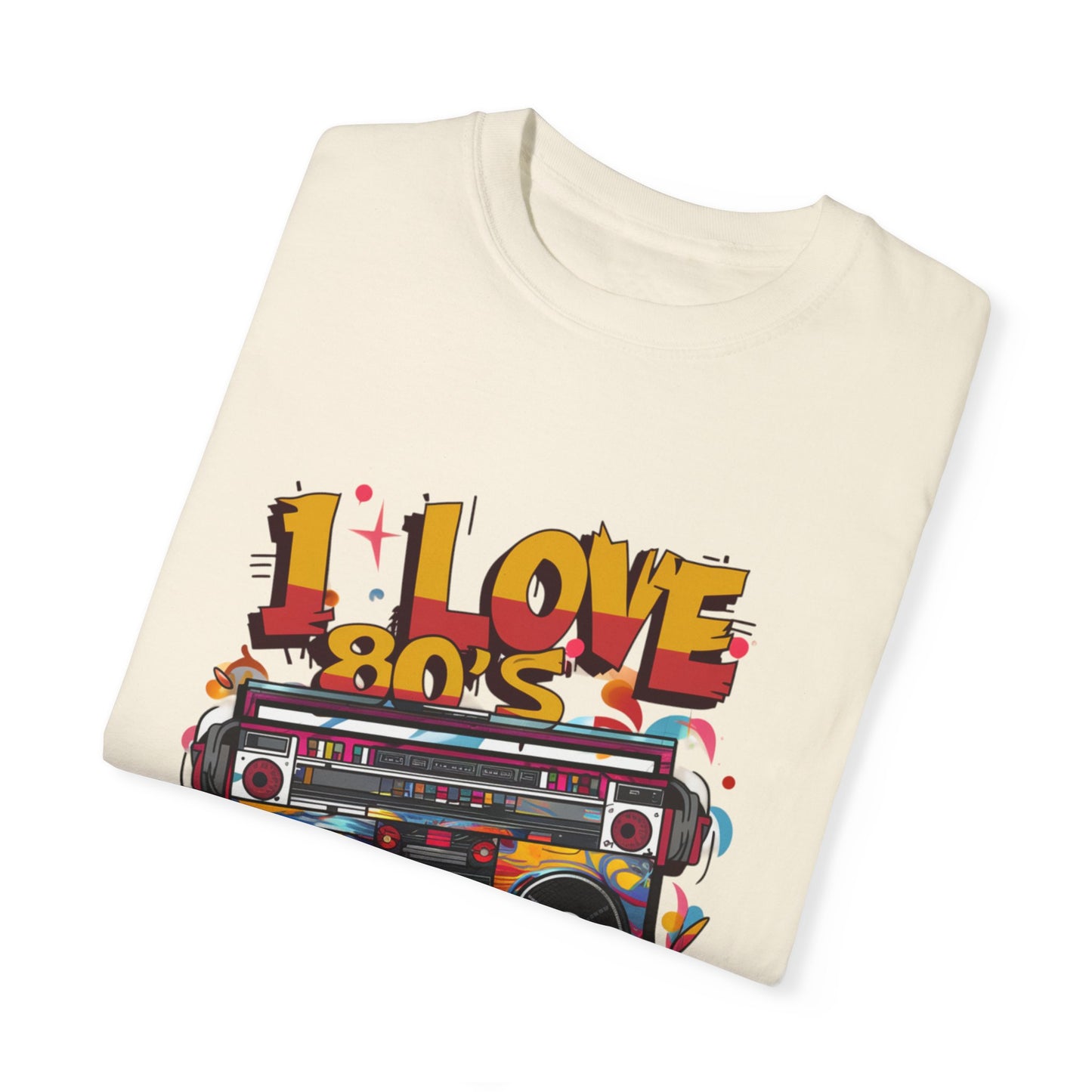 I Love 80's Hip Hop Graphic Unisex Garment-dyed T-shirt Cotton Funny Humorous Graphic Soft Premium Unisex Men Women Ivory T-shirt Birthday Gift-44