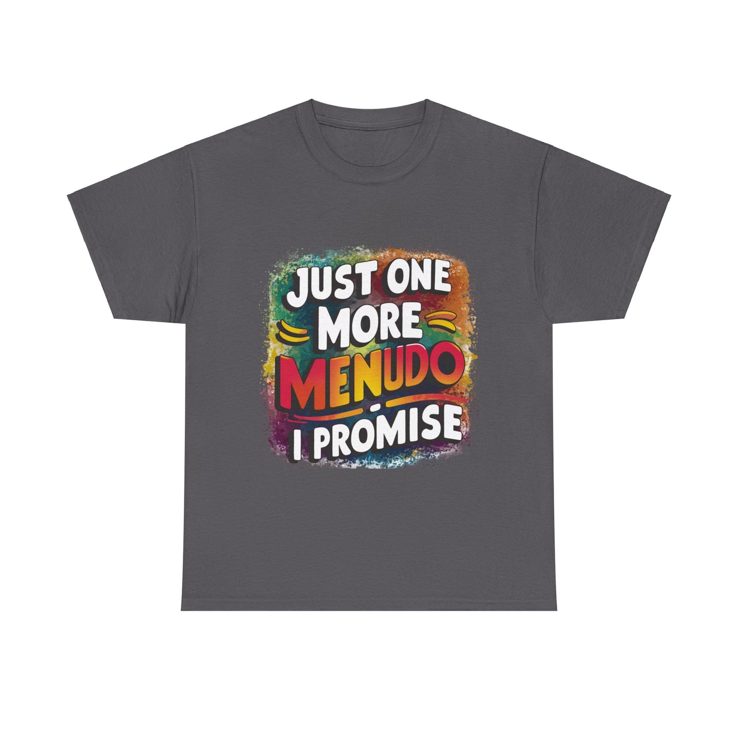 Just One More Menudo I Promise Mexican Food Graphic Unisex Heavy Cotton Tee Cotton Funny Humorous Graphic Soft Premium Unisex Men Women Charcoal T-shirt Birthday Gift-2