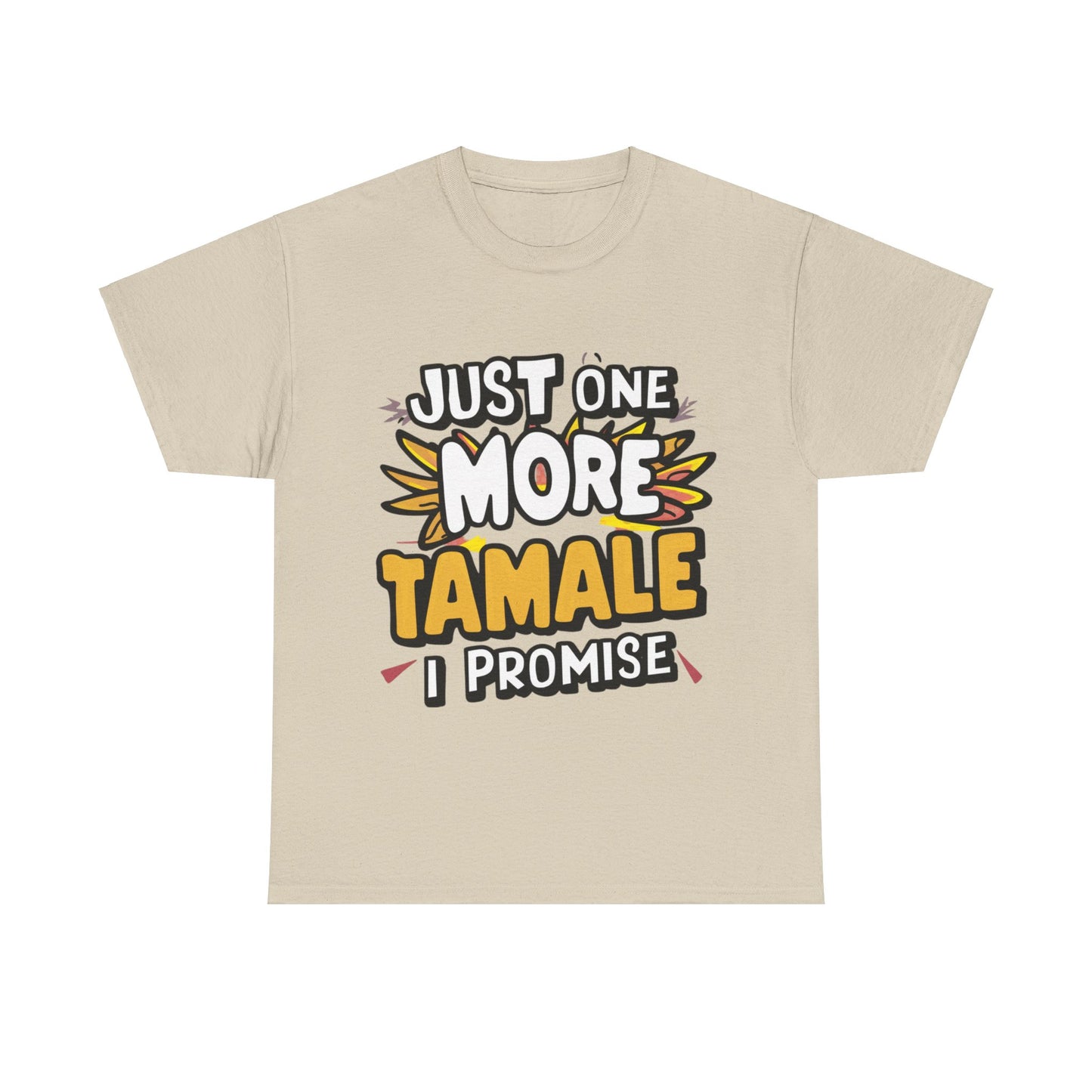 Just One More Tamale I Promise Mexican Food Graphic Unisex Heavy Cotton Tee Cotton Funny Humorous Graphic Soft Premium Unisex Men Women Sand T-shirt Birthday Gift-8