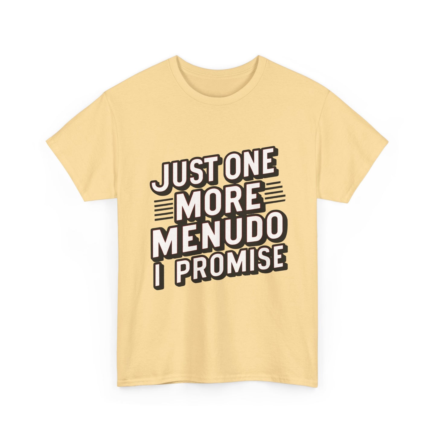 Just One More Menudo I Promise Mexican Food Graphic Unisex Heavy Cotton Tee Cotton Funny Humorous Graphic Soft Premium Unisex Men Women Yellow Haze T-shirt Birthday Gift-45