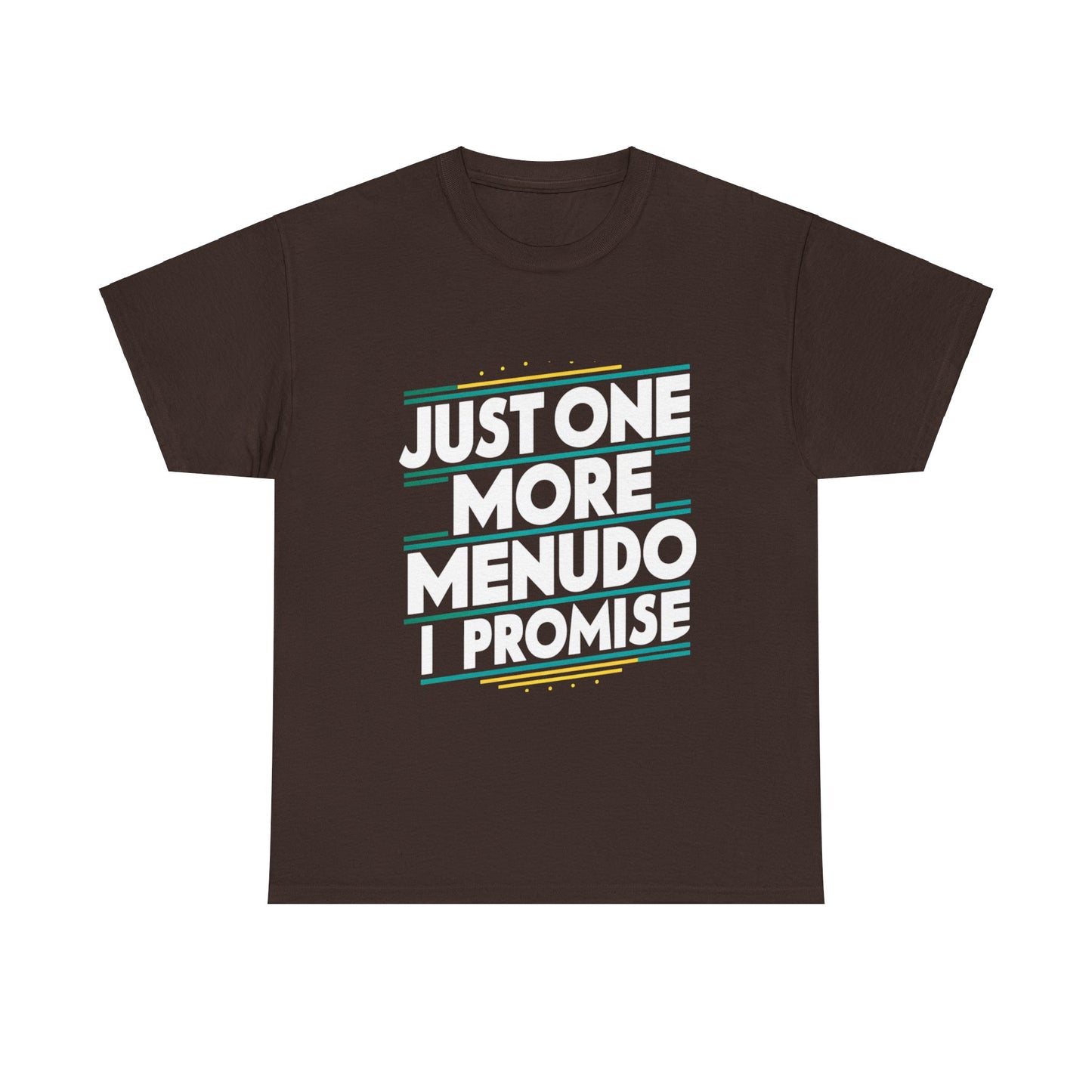 Just One More Menudo I Promise Mexican Food Graphic Unisex Heavy Cotton Tee Cotton Funny Humorous Graphic Soft Premium Unisex Men Women Dark Chocolate T-shirt Birthday Gift-3