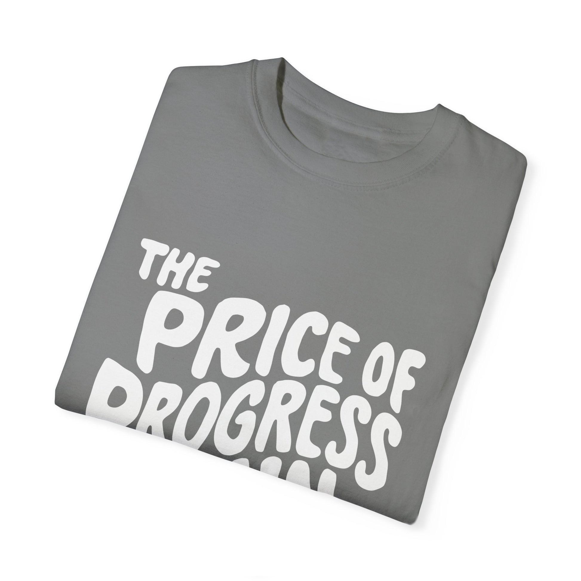 The Price of Progress is Pain Urban Sarcastic Graphic Unisex Garment Dyed T-shirt Cotton Funny Humorous Graphic Soft Premium Unisex Men Women Grey T-shirt Birthday Gift-40