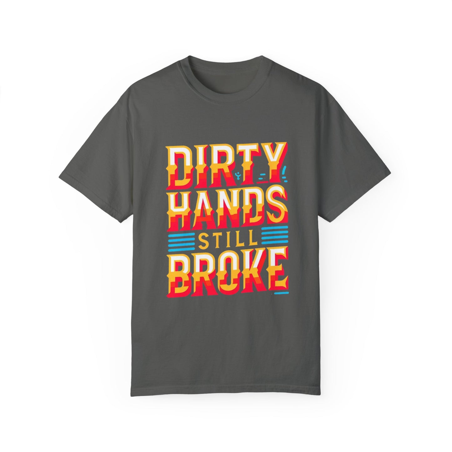 Dirty Hand Still Broke Urban Sarcastic Graphic Unisex Garment Dyed T-shirt Cotton Funny Humorous Graphic Soft Premium Unisex Men Women Pepper T-shirt Birthday Gift-12