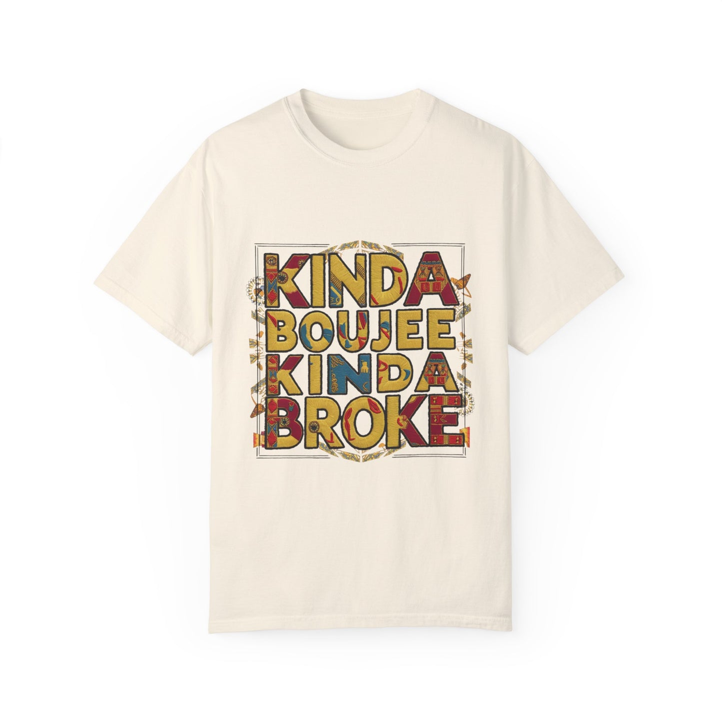 Kinda Boujee Kinda Broke Urban Sarcastic Graphic Unisex Garment Dyed T-shirt Cotton Funny Humorous Graphic Soft Premium Unisex Men Women Ivory T-shirt Birthday Gift-10