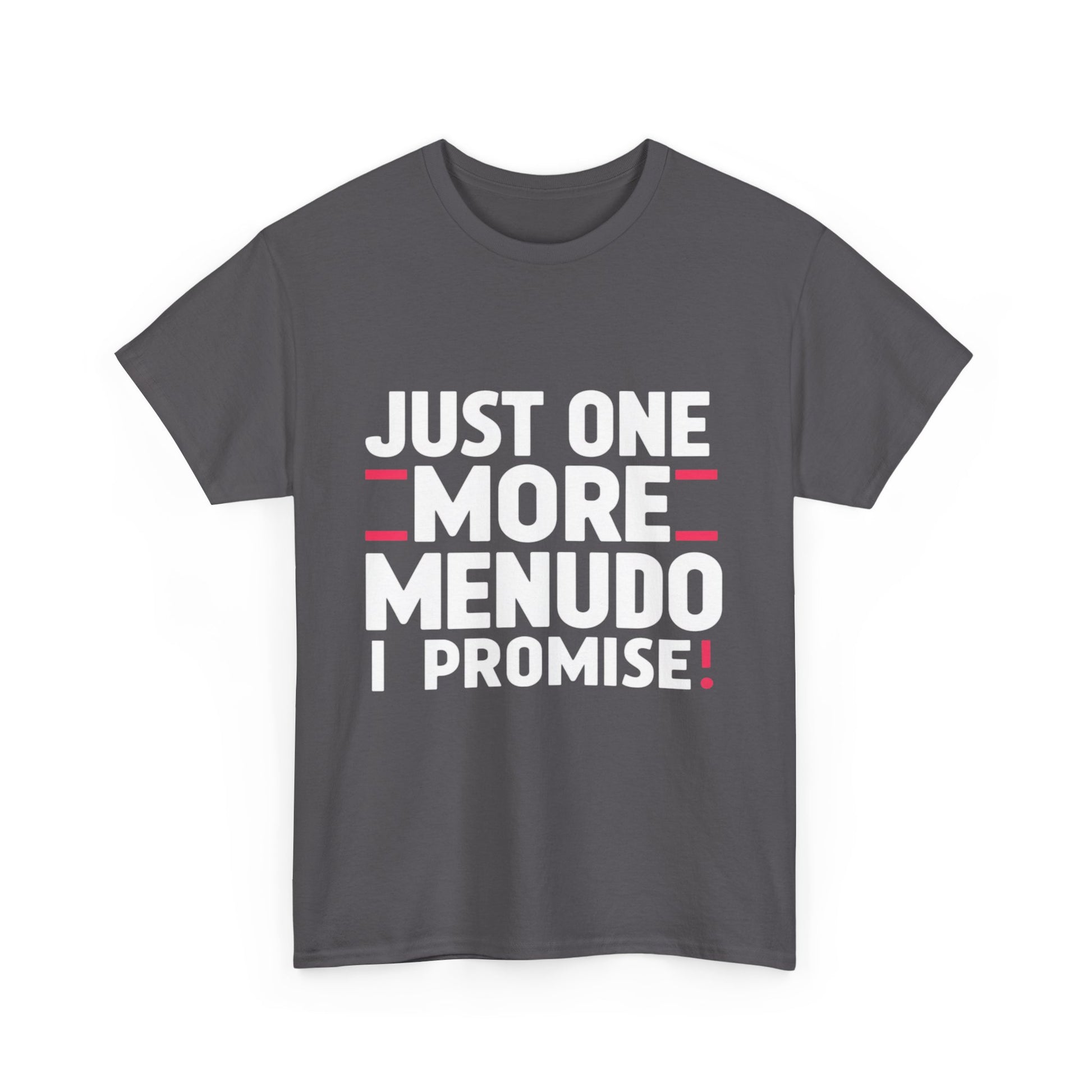 Just One More Menudo I Promise Mexican Food Graphic Unisex Heavy Cotton Tee Cotton Funny Humorous Graphic Soft Premium Unisex Men Women Charcoal T-shirt Birthday Gift-18