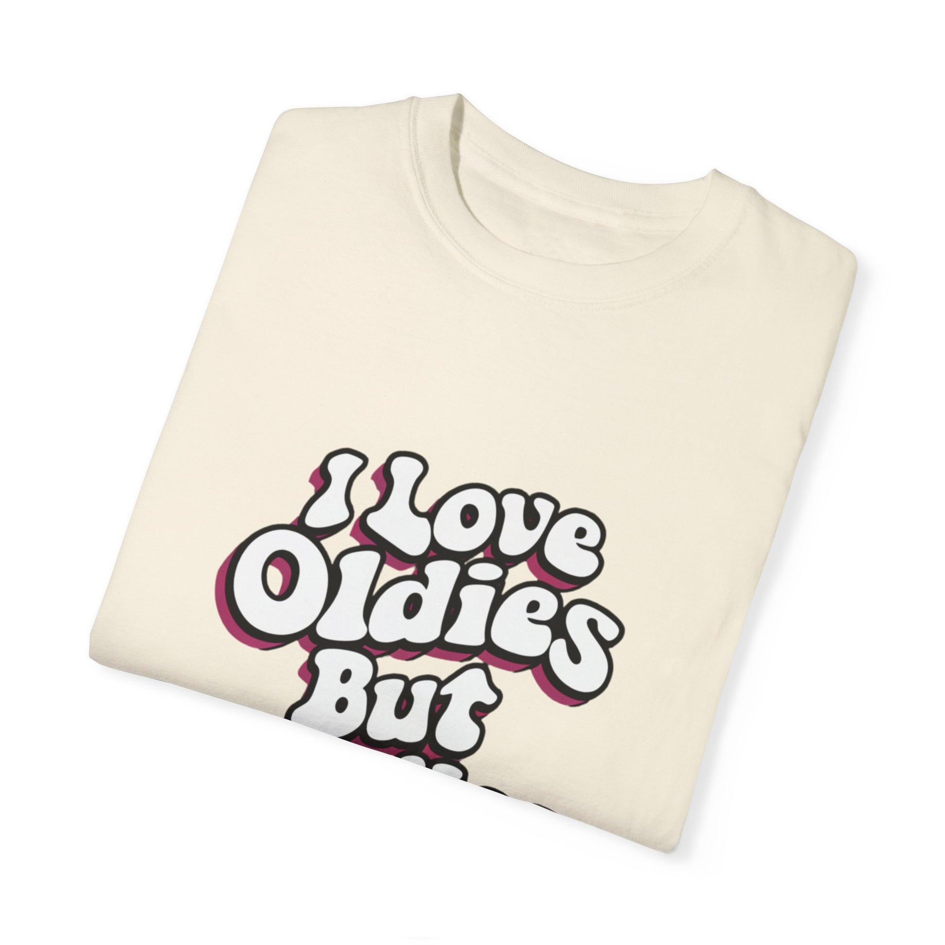 I Love Oldies but Goodies Music Urban Hip Hop Graphic Unisex Garment-dyed T-shirt Cotton Funny Humorous Graphic Soft Premium Unisex Men Women Ivory T-shirt Birthday Gift-44