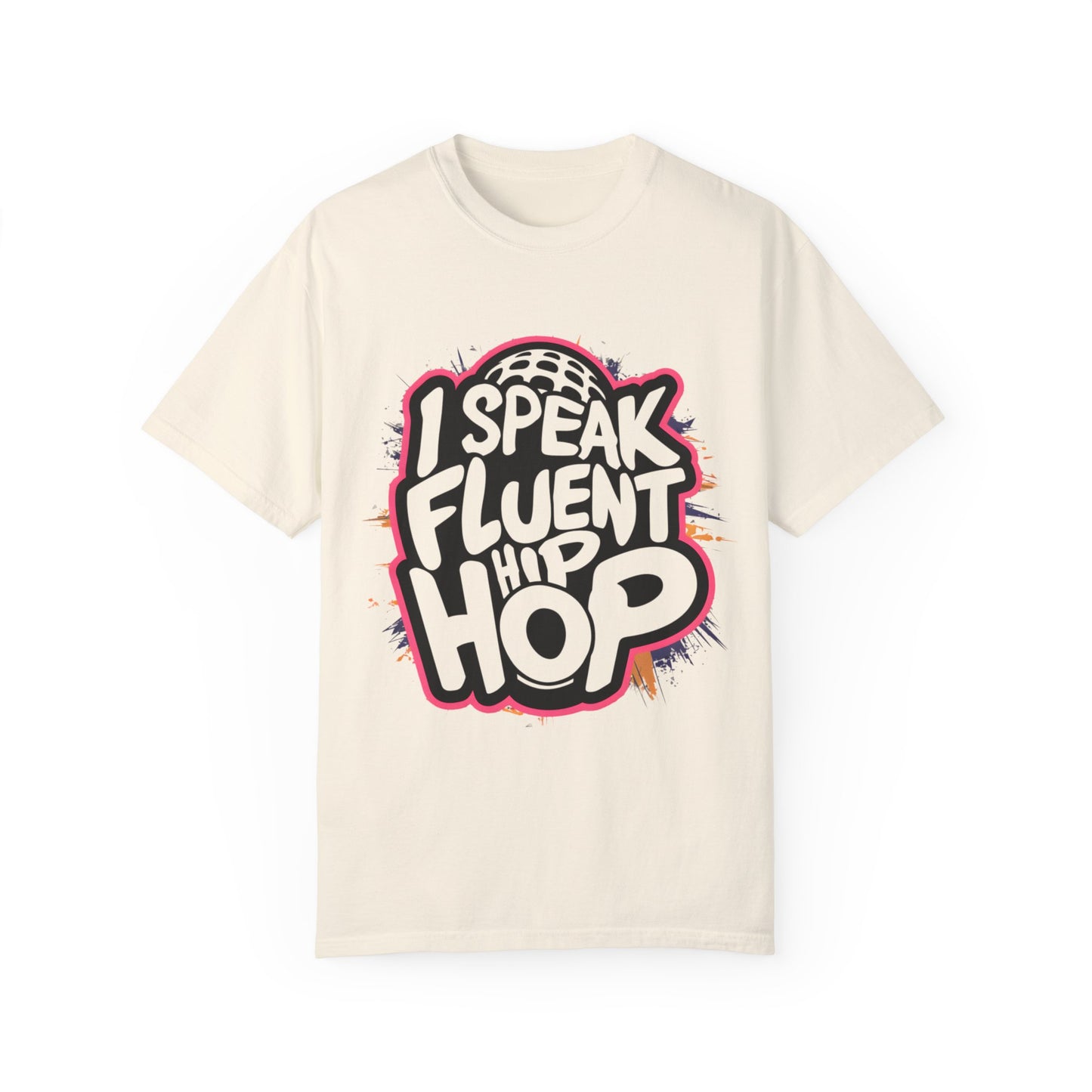 I Speak Fluent Hip Hop Urban Graphic Unisex Garment-dyed T-shirt Cotton Funny Humorous Graphic Soft Premium Unisex Men Women Ivory T-shirt Birthday Gift-10