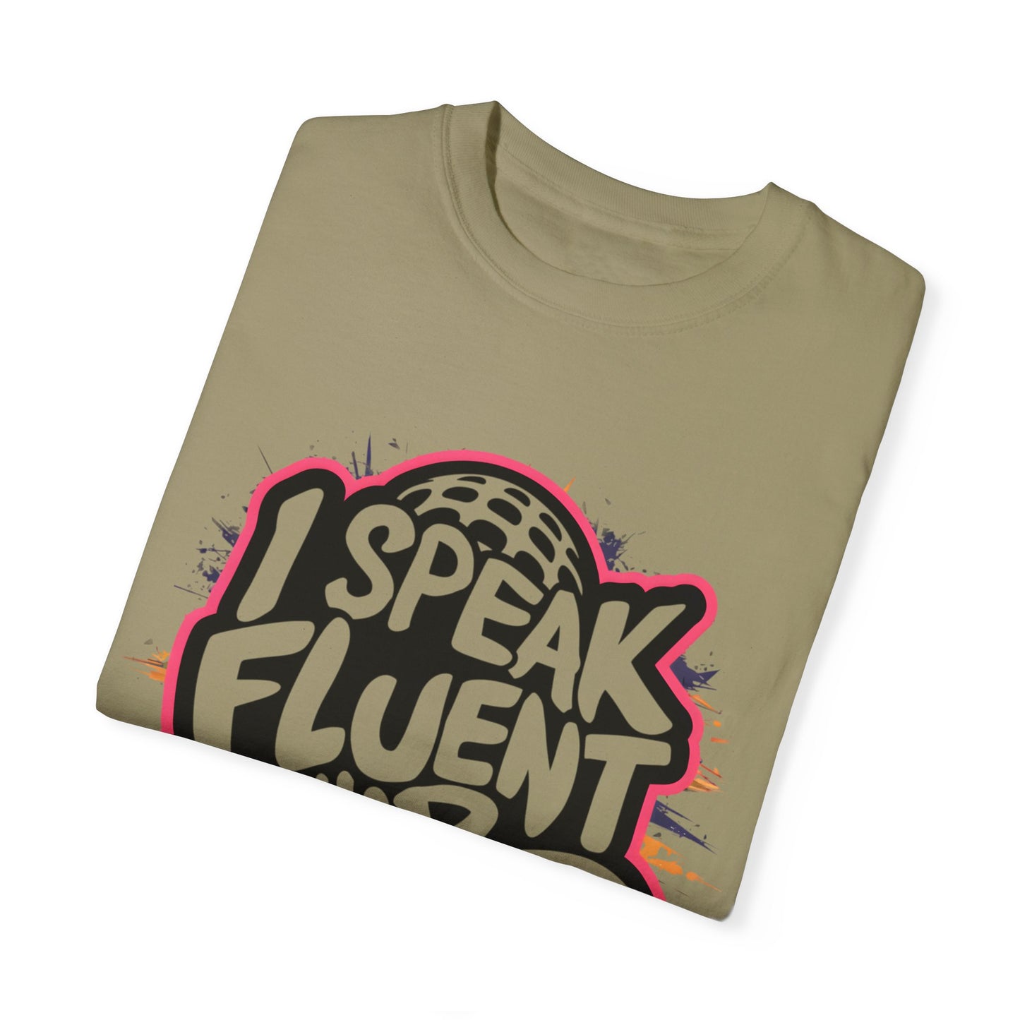 I Speak Fluent Hip Hop Urban Graphic Unisex Garment-dyed T-shirt Cotton Funny Humorous Graphic Soft Premium Unisex Men Women Khaki T-shirt Birthday Gift-47