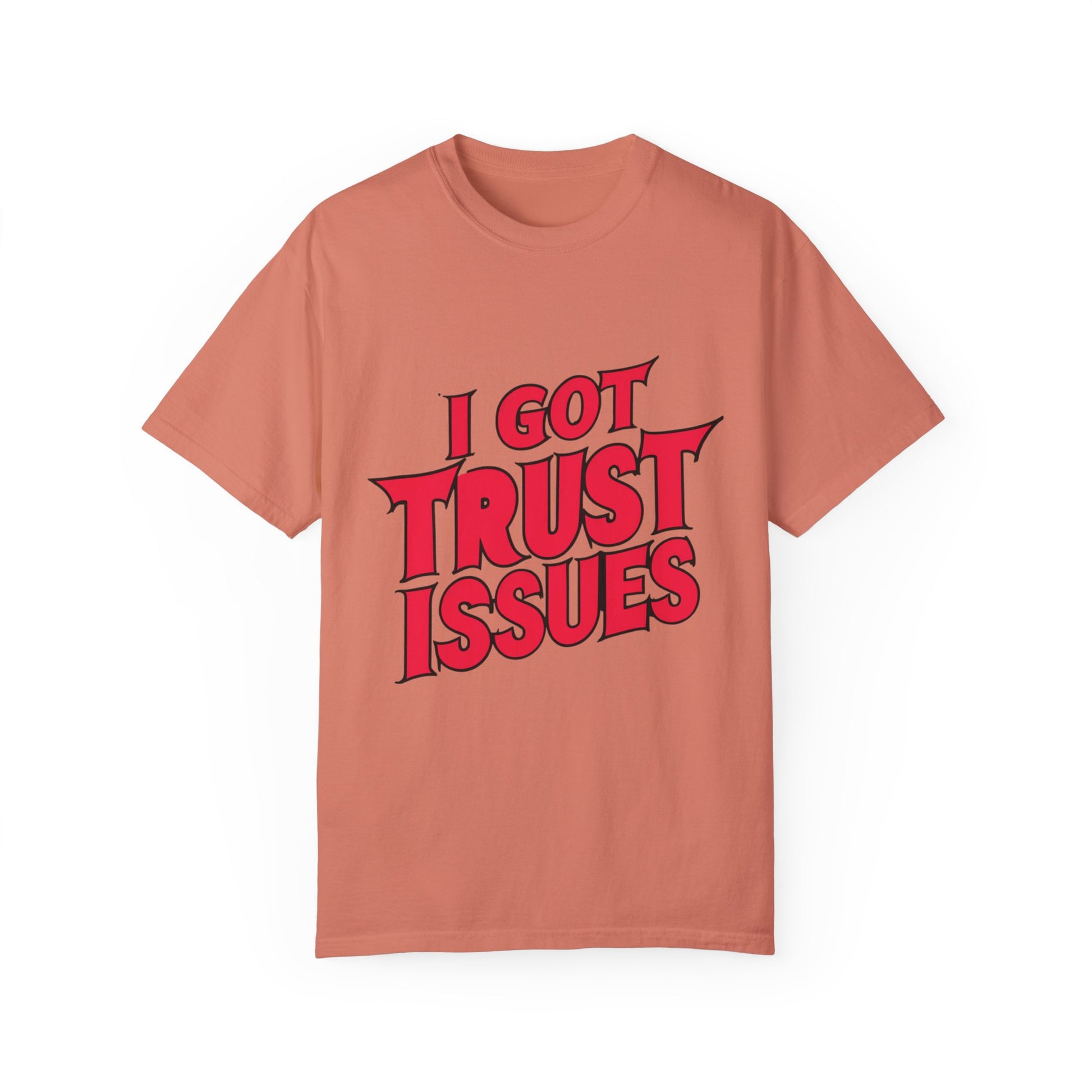 I Got Trust Issues Urban Hip Hop Graphic Unisex Garment-dyed T-shirt Cotton Funny Humorous Graphic Soft Premium Unisex Men Women Terracotta T-shirt Birthday Gift-14