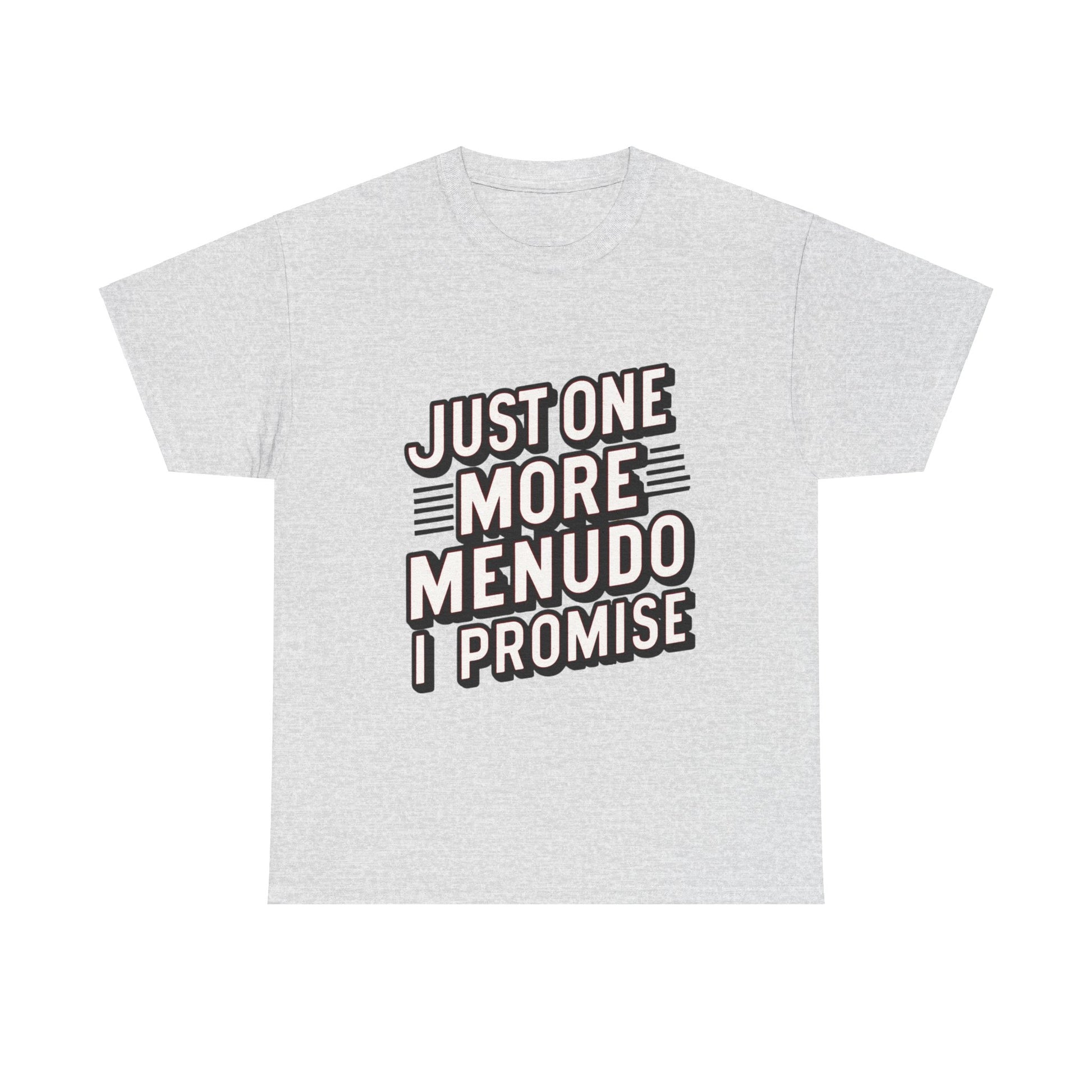 Just One More Menudo I Promise Mexican Food Graphic Unisex Heavy Cotton Tee Cotton Funny Humorous Graphic Soft Premium Unisex Men Women Ash T-shirt Birthday Gift-13