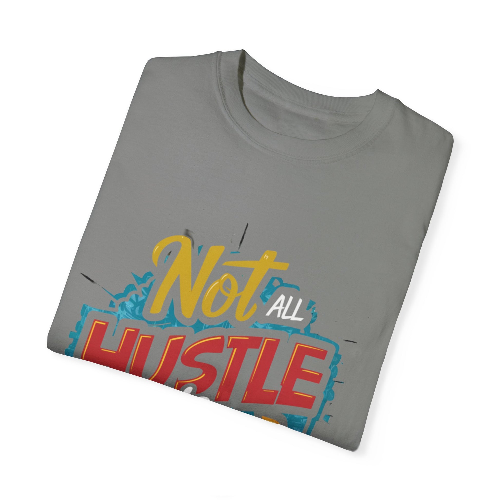 Not All Hustle is Loud Urban Hip Hop Graphic Unisex Garment-dyed T-shirt Cotton Funny Humorous Graphic Soft Premium Unisex Men Women Granite T-shirt Birthday Gift-26