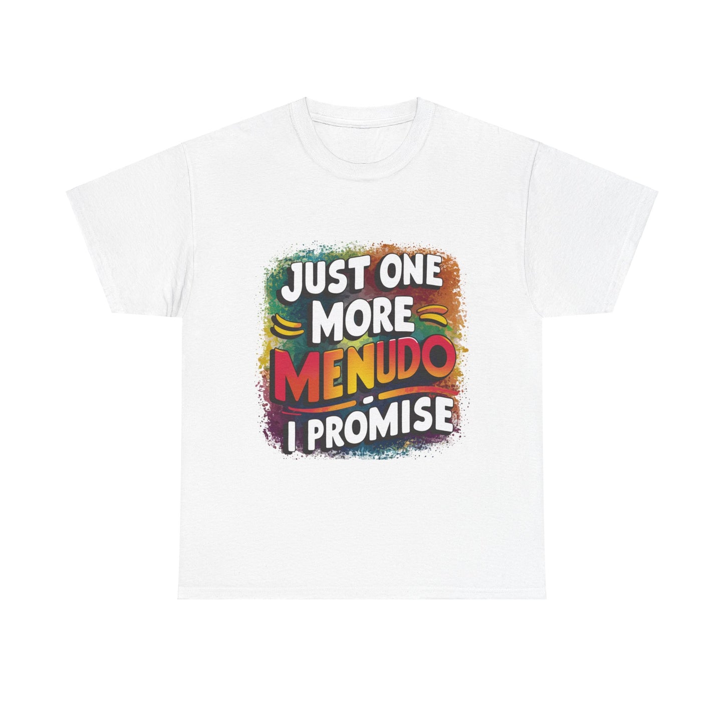 Just One More Menudo I Promise Mexican Food Graphic Unisex Heavy Cotton Tee Cotton Funny Humorous Graphic Soft Premium Unisex Men Women White T-shirt Birthday Gift-10