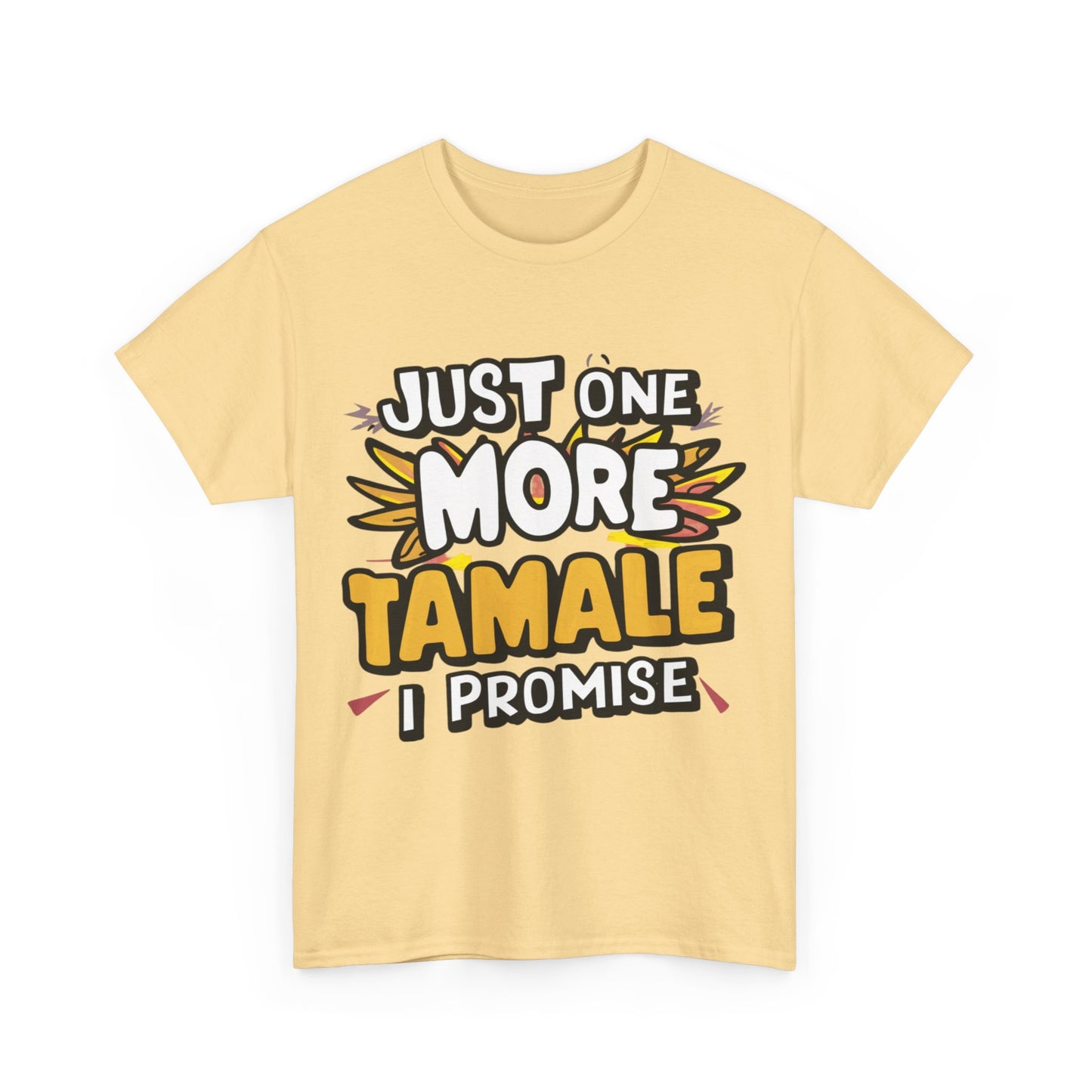 Just One More Tamale I Promise Mexican Food Graphic Unisex Heavy Cotton Tee Cotton Funny Humorous Graphic Soft Premium Unisex Men Women Yellow Haze T-shirt Birthday Gift-45