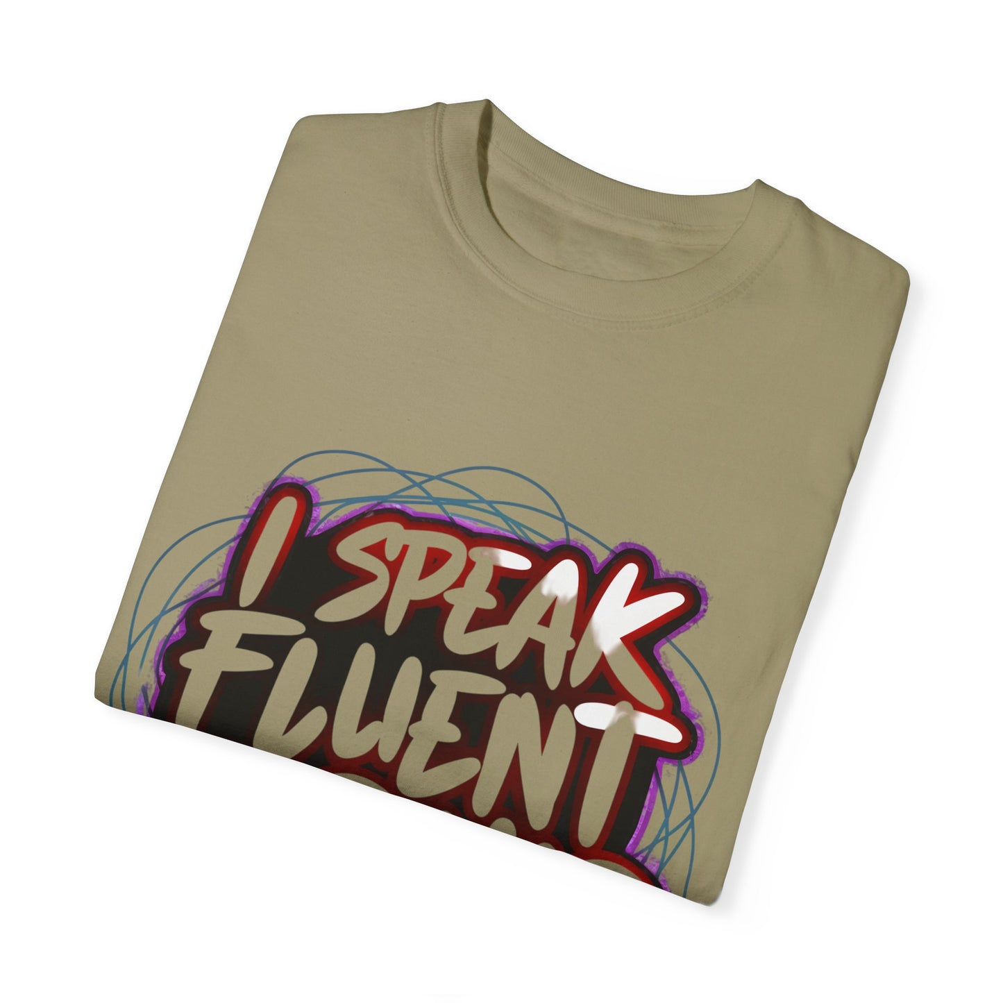 I Speak Fluent Hip Hop Urban Graphic Unisex Garment-dyed T-shirt Cotton Funny Humorous Graphic Soft Premium Unisex Men Women Khaki T-shirt Birthday Gift-47