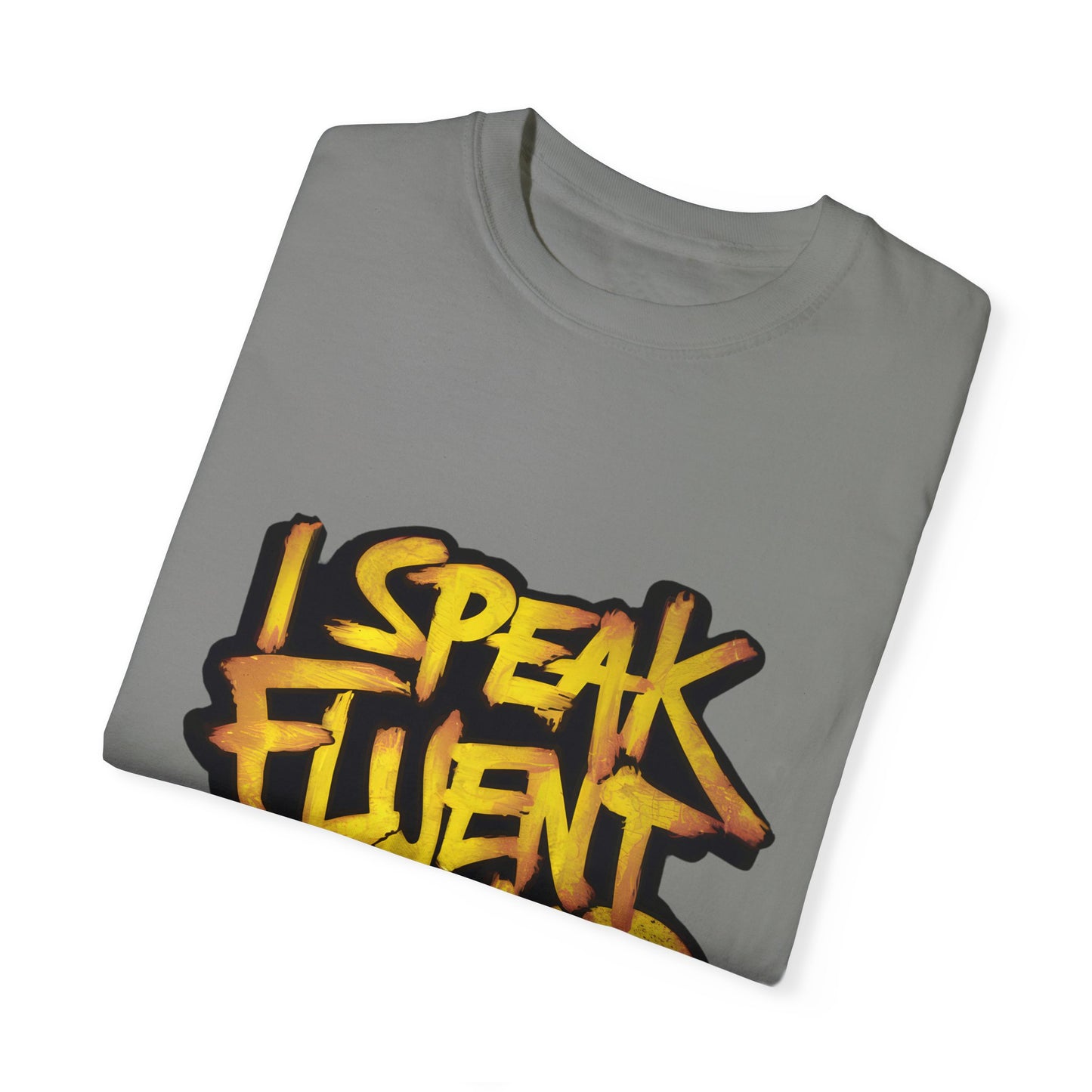 I Speak Fluent Hip Hop Urban Graphic Unisex Garment-dyed T-shirt Cotton Funny Humorous Graphic Soft Premium Unisex Men Women Granite T-shirt Birthday Gift-26