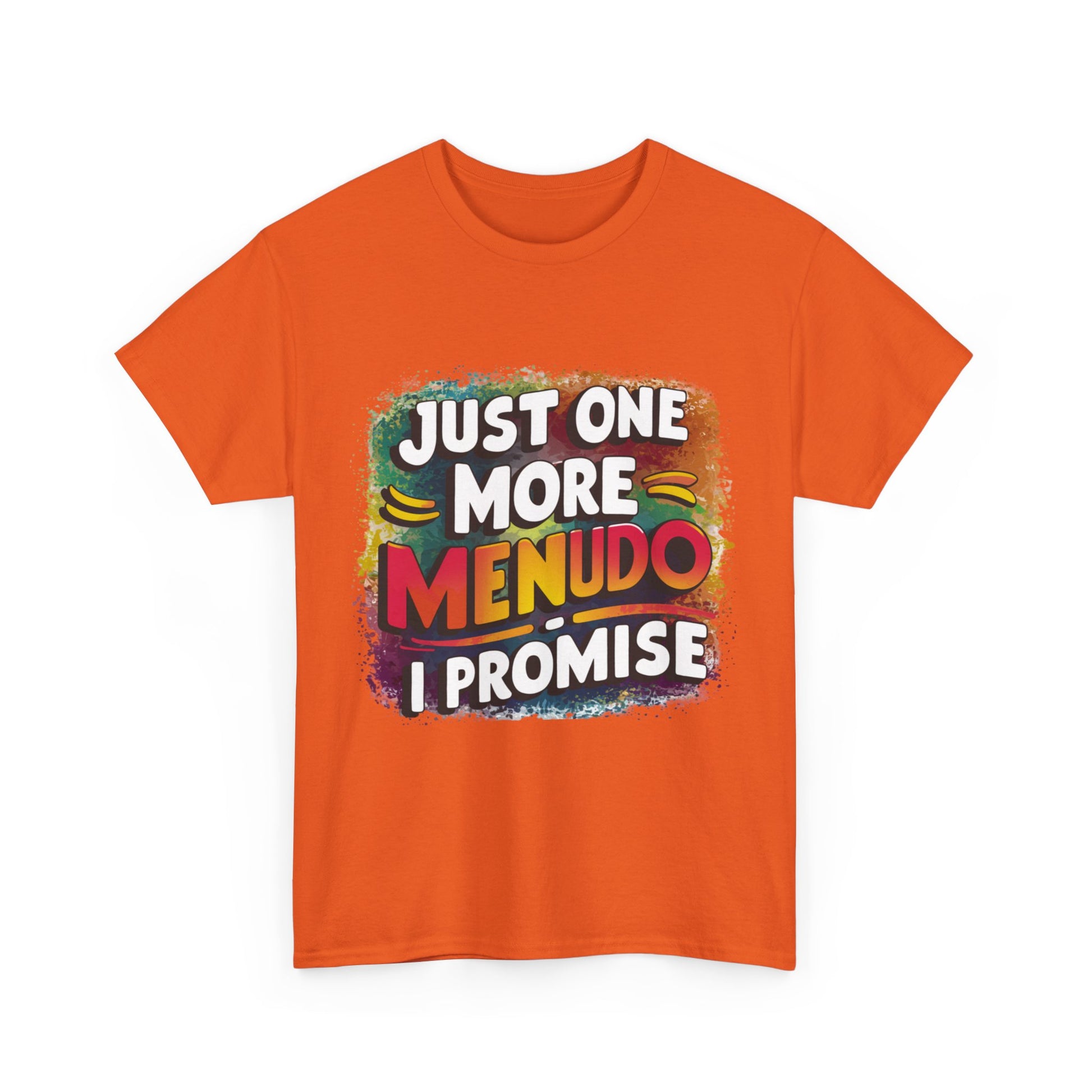 Just One More Menudo I Promise Mexican Food Graphic Unisex Heavy Cotton Tee Cotton Funny Humorous Graphic Soft Premium Unisex Men Women Orange T-shirt Birthday Gift-30