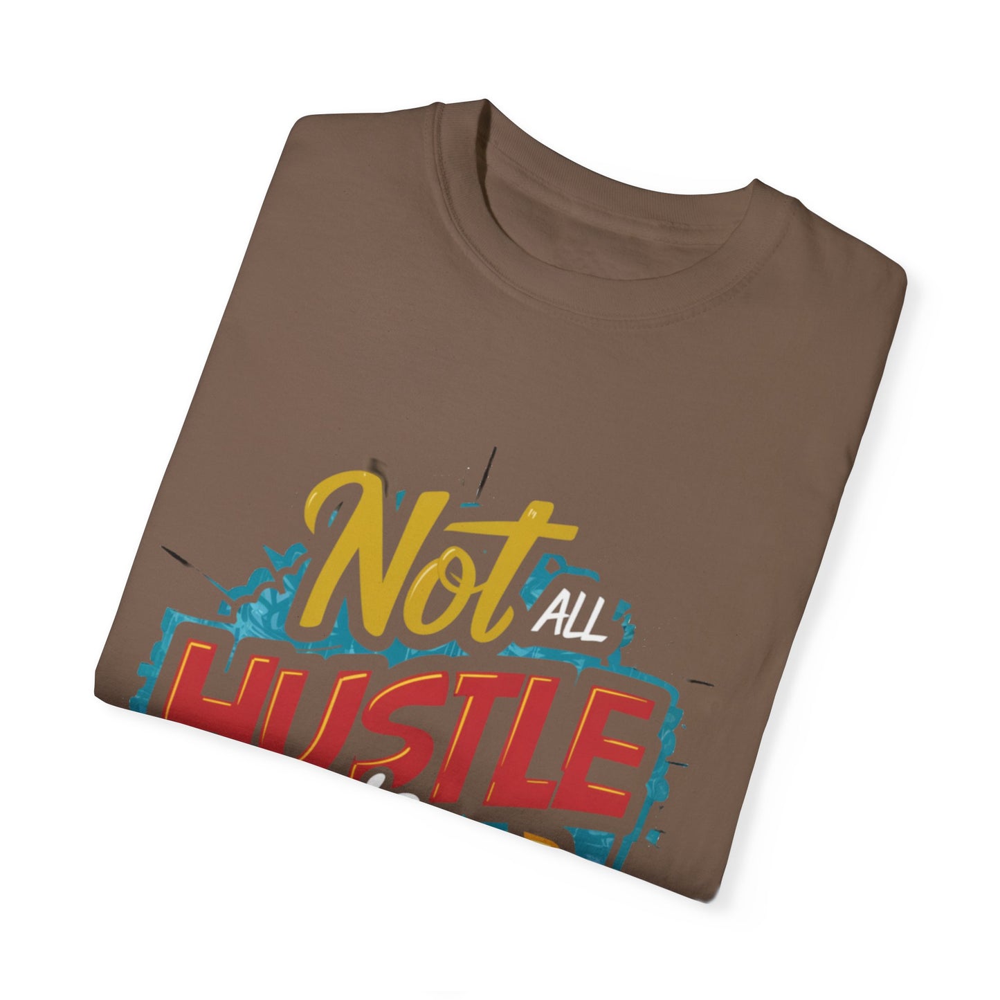 Not All Hustle is Loud Urban Hip Hop Graphic Unisex Garment-dyed T-shirt Cotton Funny Humorous Graphic Soft Premium Unisex Men Women Espresso T-shirt Birthday Gift-59