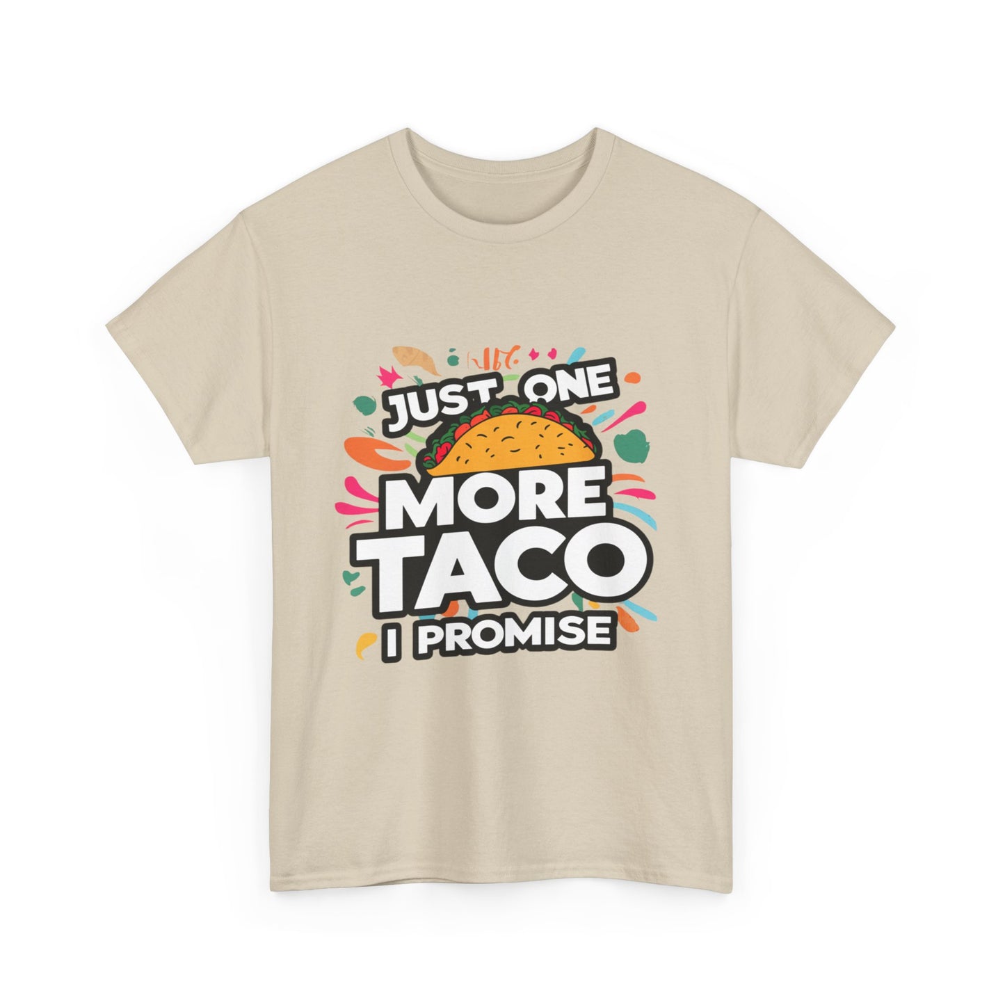 Just One More Taco I Promise Mexican Food Graphic Unisex Heavy Cotton Tee Cotton Funny Humorous Graphic Soft Premium Unisex Men Women Sand T-shirt Birthday Gift-36