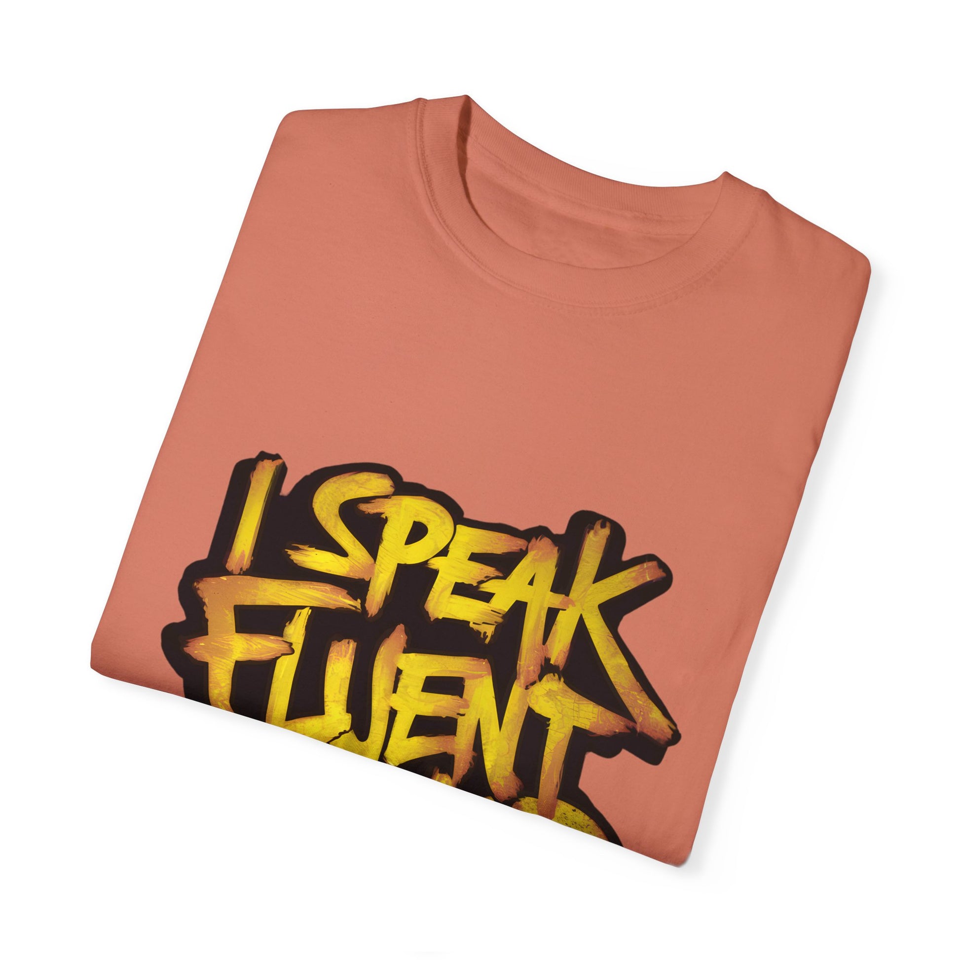 I Speak Fluent Hip Hop Urban Graphic Unisex Garment-dyed T-shirt Cotton Funny Humorous Graphic Soft Premium Unisex Men Women Terracotta T-shirt Birthday Gift-56