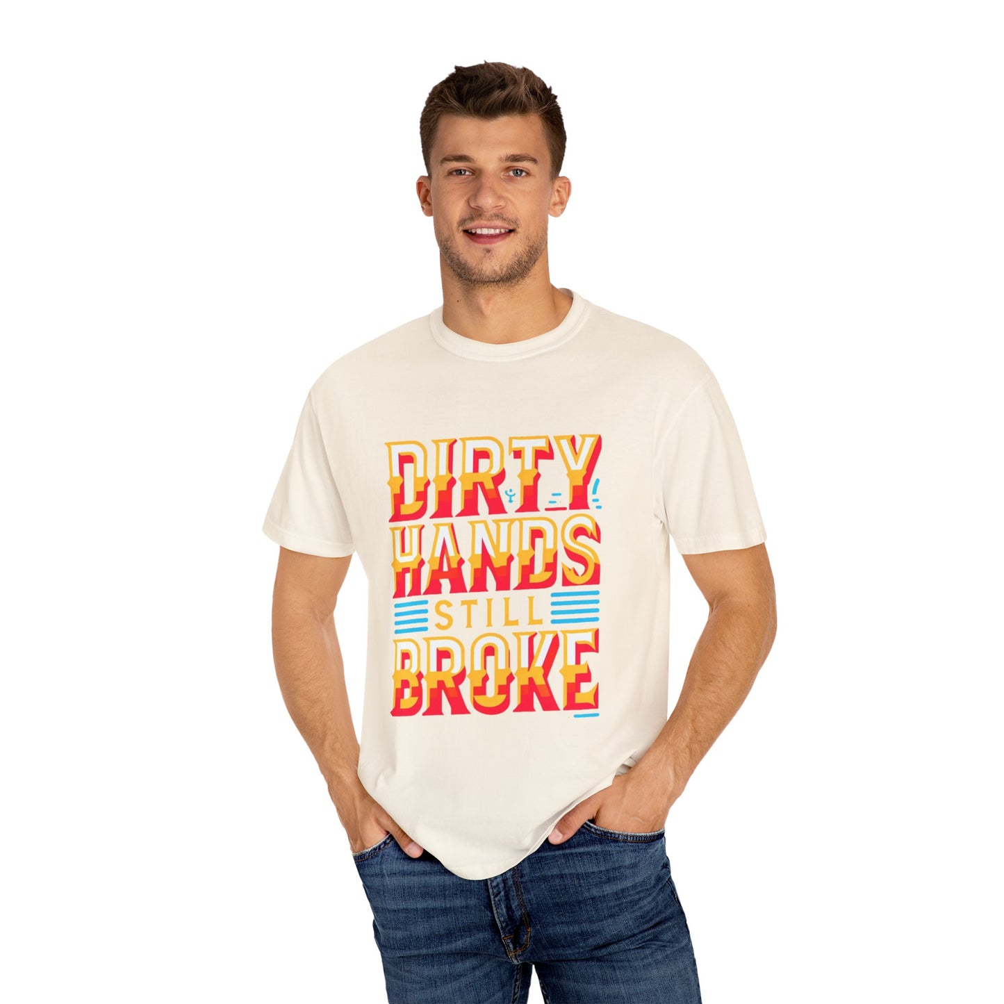 Dirty Hand Still Broke Urban Sarcastic Graphic Unisex Garment Dyed T-shirt Cotton Funny Humorous Graphic Soft Premium Unisex Men Women Ivory T-shirt Birthday Gift-45