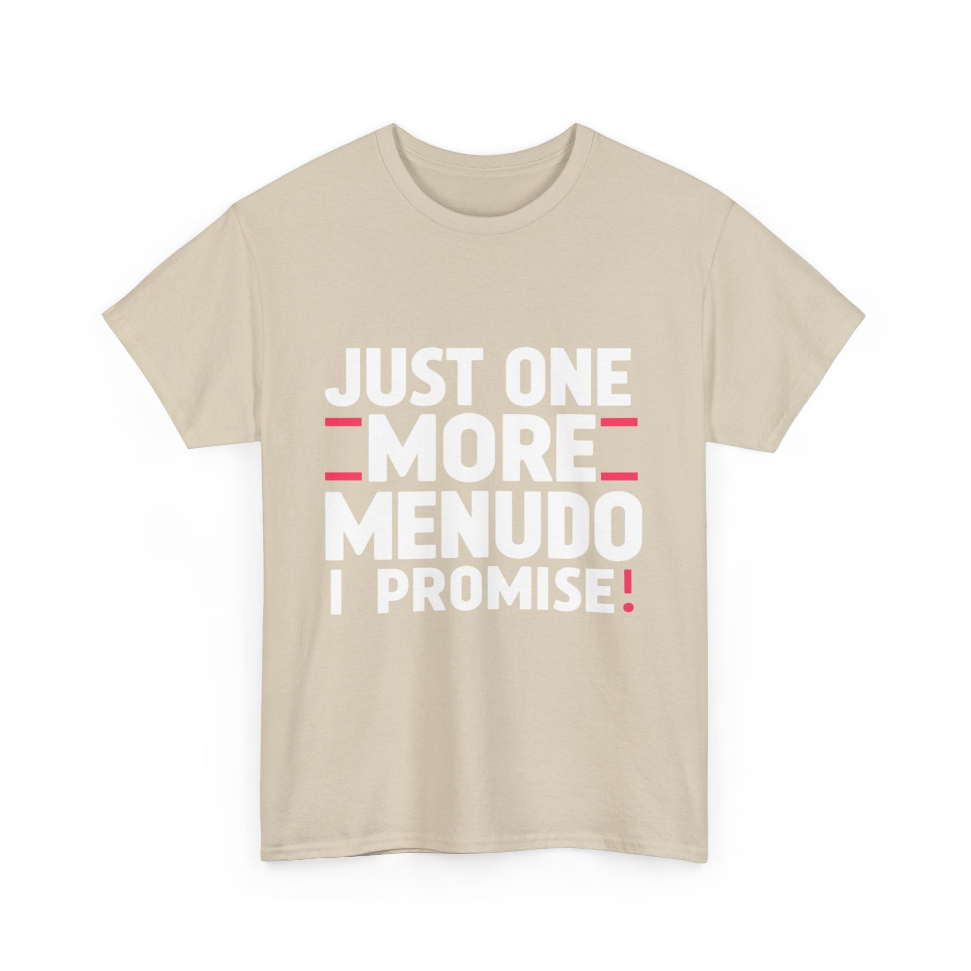 Just One More Menudo I Promise Mexican Food Graphic Unisex Heavy Cotton Tee Cotton Funny Humorous Graphic Soft Premium Unisex Men Women Sand T-shirt Birthday Gift-36