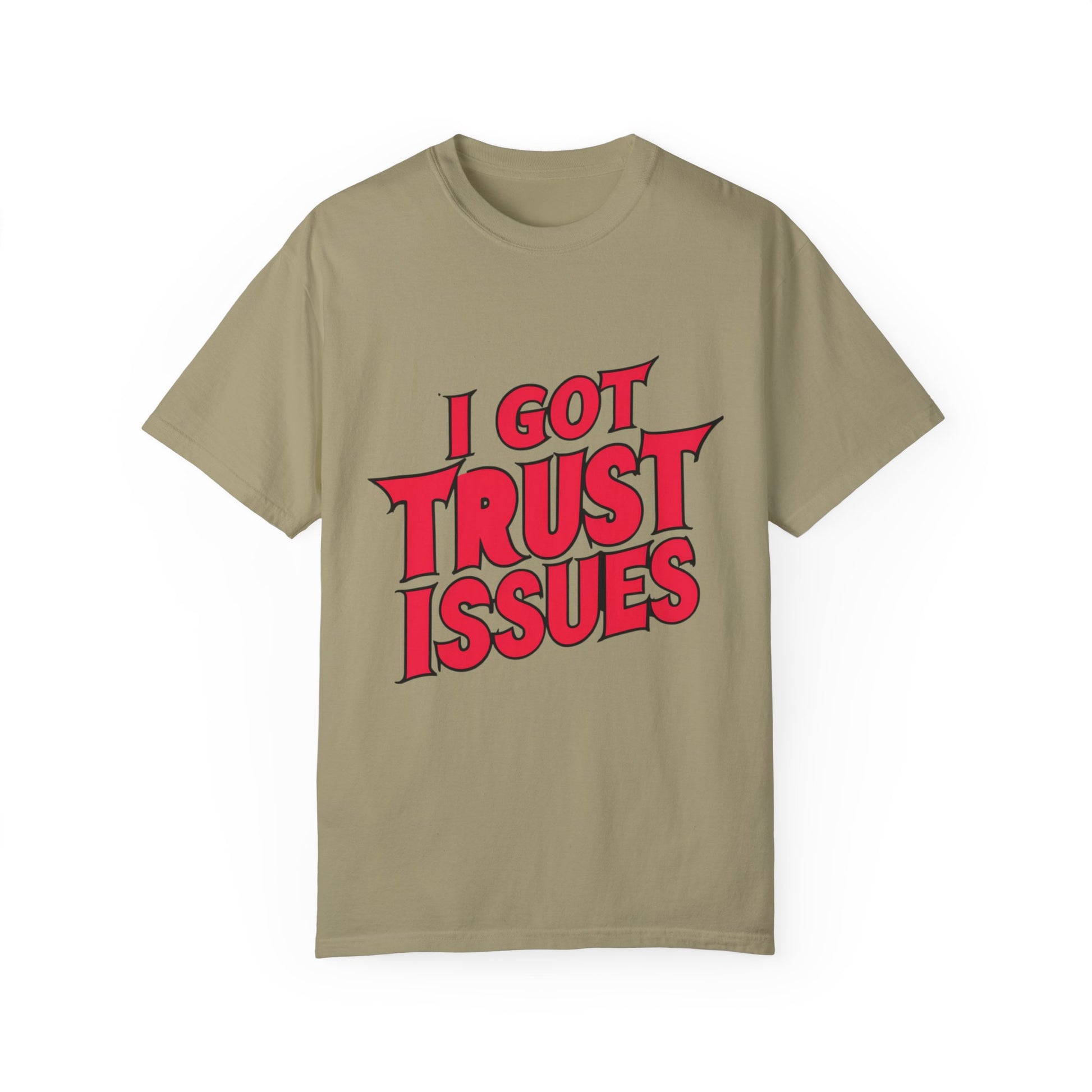 I Got Trust Issues Urban Hip Hop Graphic Unisex Garment-dyed T-shirt Cotton Funny Humorous Graphic Soft Premium Unisex Men Women Khaki T-shirt Birthday Gift-11