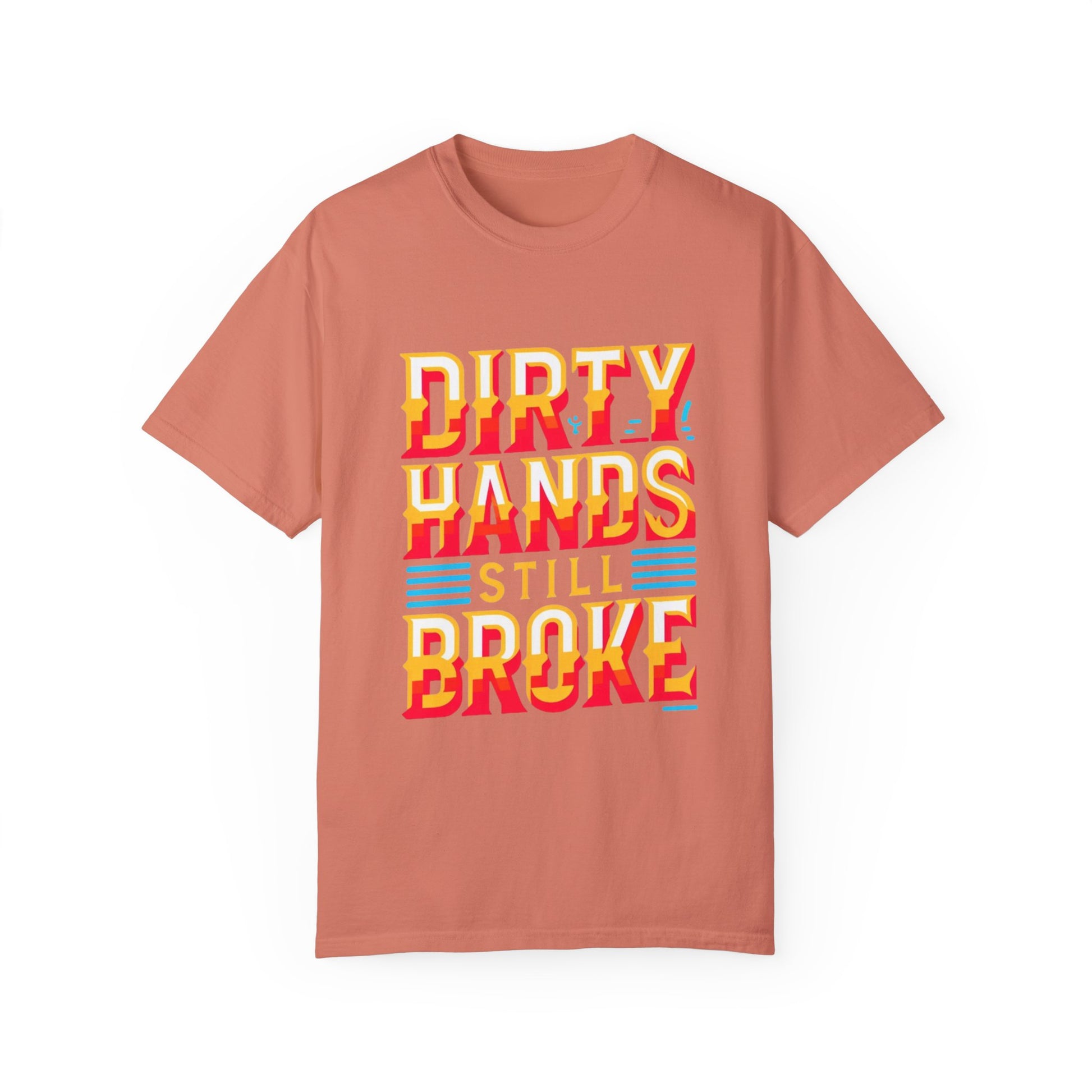 Dirty Hand Still Broke Urban Sarcastic Graphic Unisex Garment Dyed T-shirt Cotton Funny Humorous Graphic Soft Premium Unisex Men Women Terracotta T-shirt Birthday Gift-14